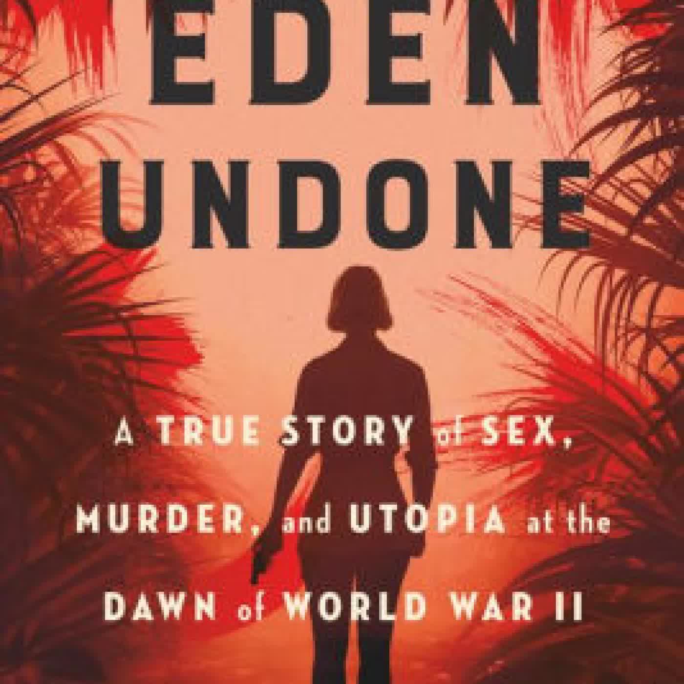 Read online: Eden Undone: A True Story of Sex, Murder, and Utopia at the Dawn of World War II by Abbott Kahler