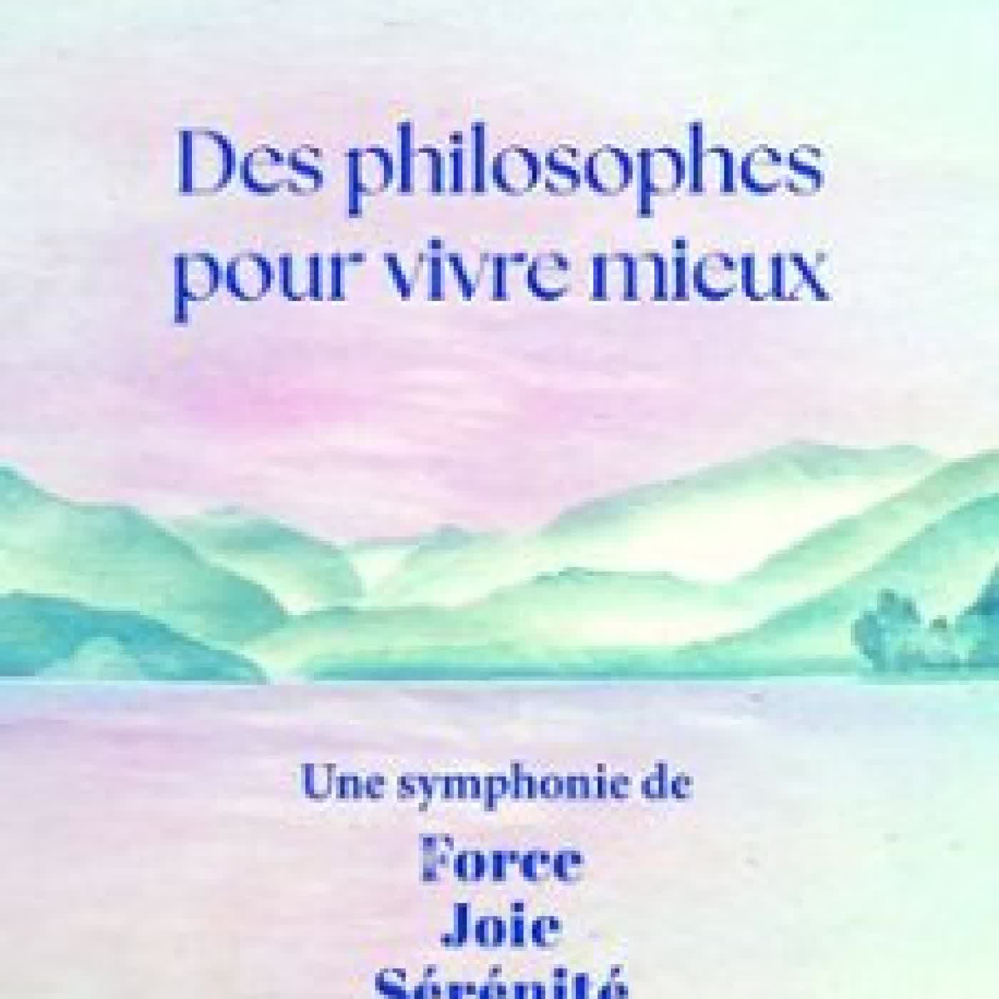 DES PHILOSOPHES POUR VIVRE MIEUX - UNE SYMPHONIE DE FORCE, JOIE, SÉRÉNITÉ MICHEL RAYOT