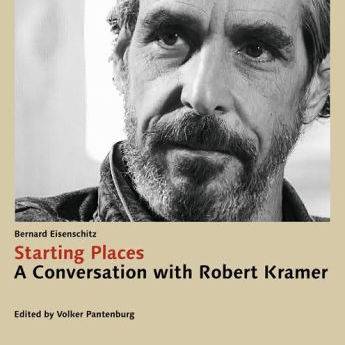 Starting Places: A Conversation with Robert Kramer by Bernard Eisenschitz, Robert Kramer, Roberto Turigliatto, Volker Pantenburg on Iphone New Format