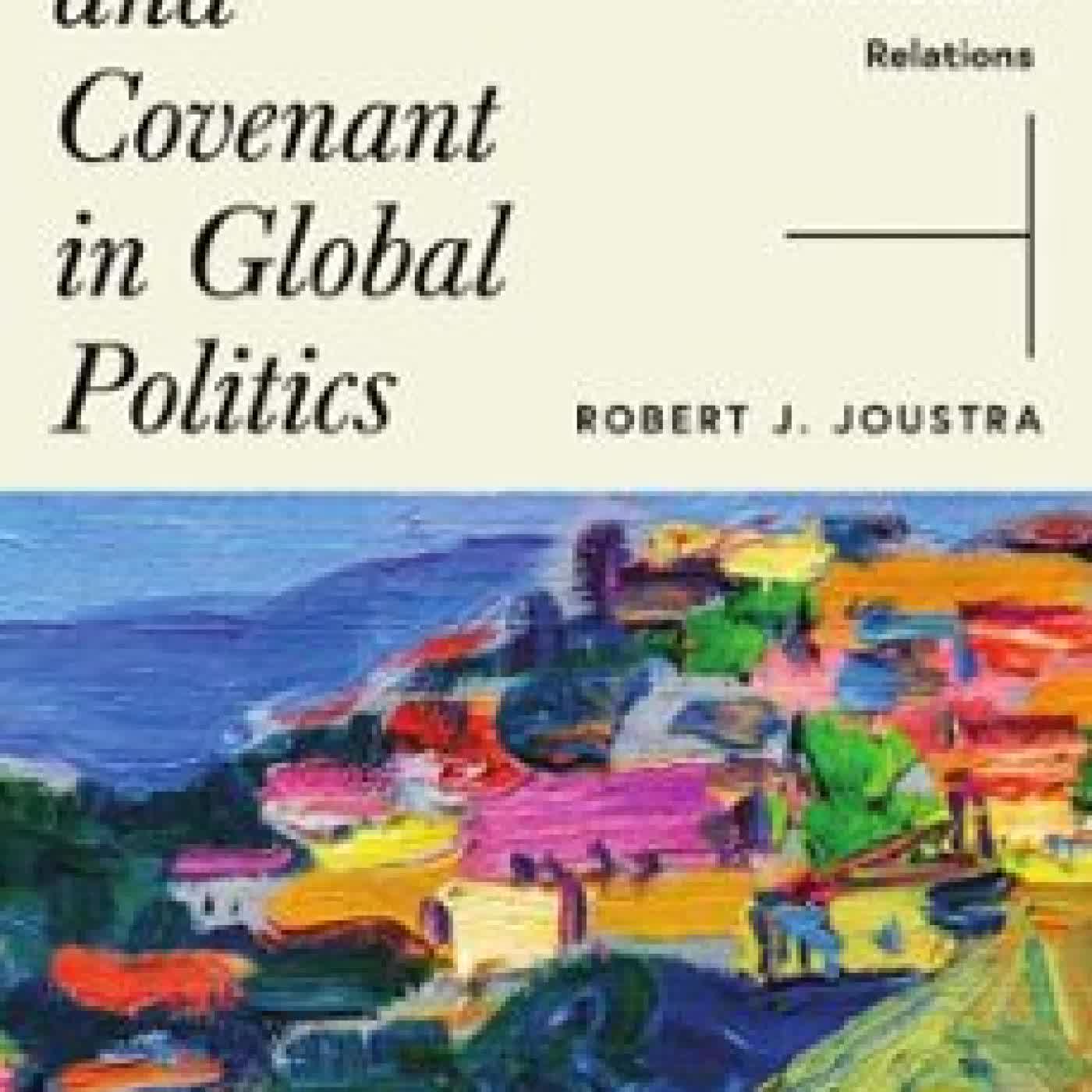 CHRIST AND COVENANT IN GLOBAL POLITICS ROBERT J. JOUSTRA