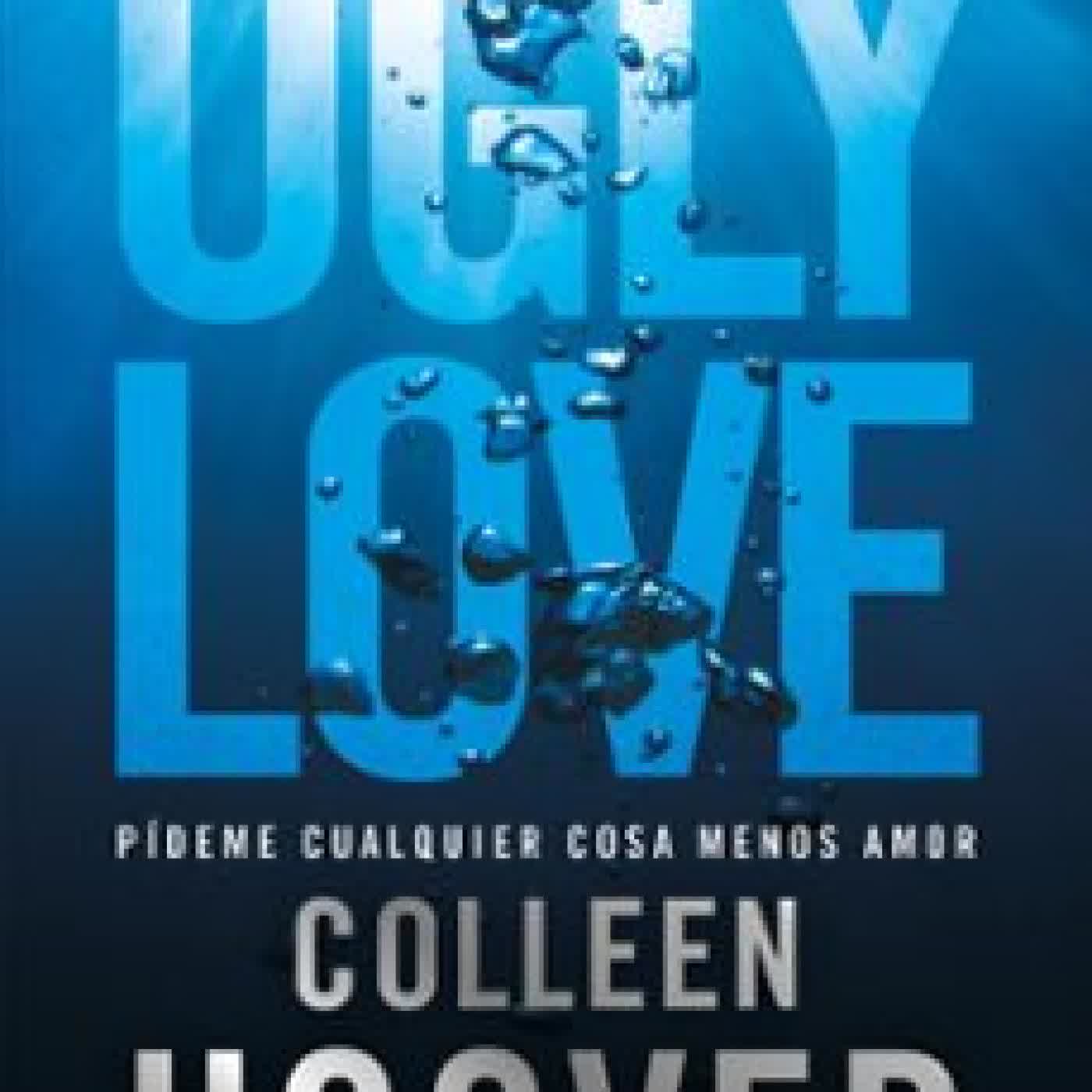 UGLY LOVE. PÍDEME CUALQUIER COSA MENOS AMOR Colleen Hoover