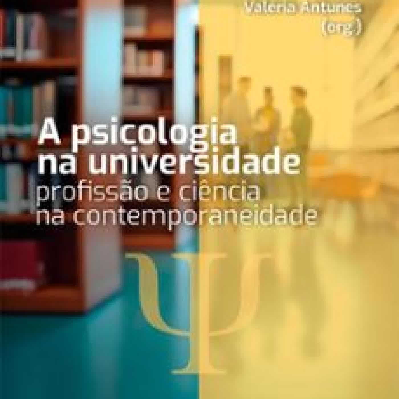 A PSICOLOGIA NA UNIVERSIDADE: PROFISSÃO E CIÊNCIA NA CONTEMPORANEIDADE CYBELE MORETTO, SONIA NUKUI, VALÉRIA ANTUNES