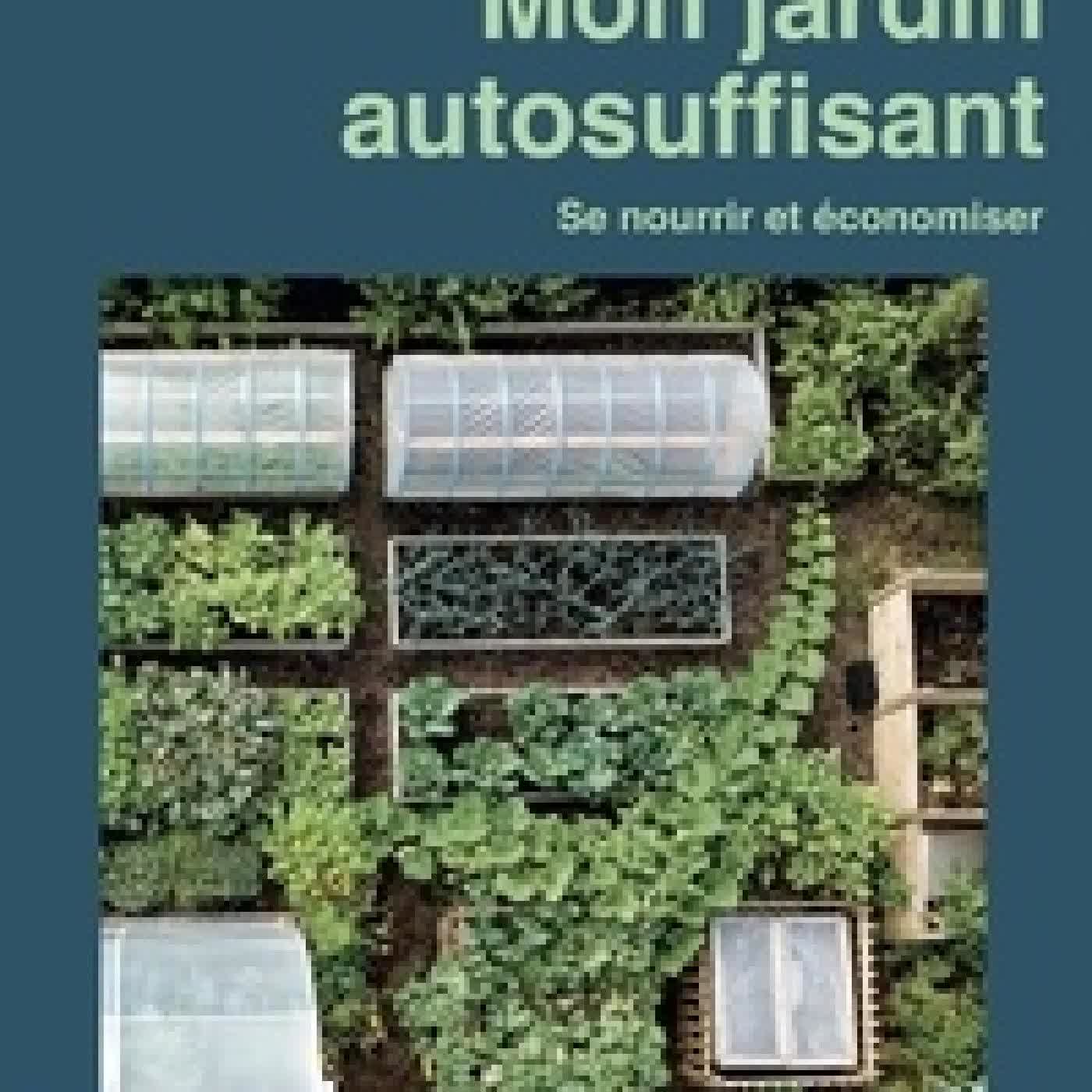 Télécharger Pdf Mon jardin autosuffisant - Se nourrir et économiser