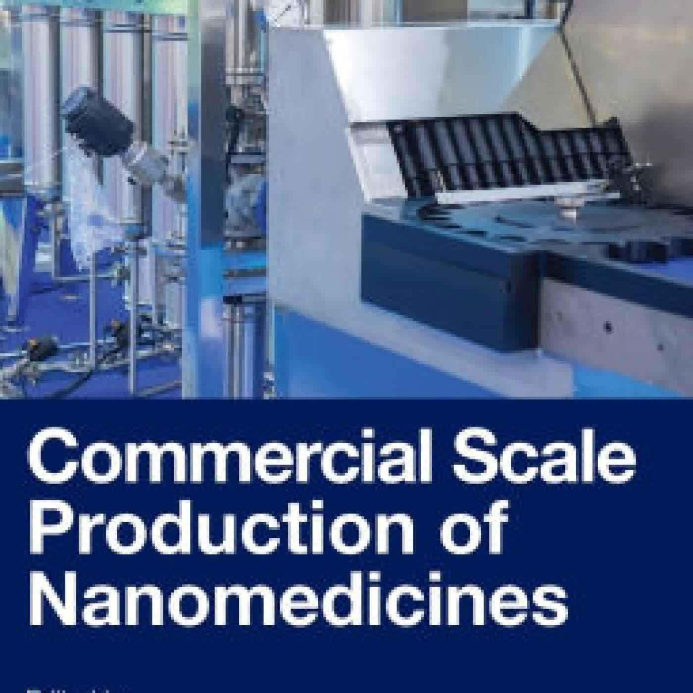 Read online: Commercial Scale Production of Nanomedicines by Aliasgar Shahiwala, Ajay J. Khopade, Vandana B. Patravale