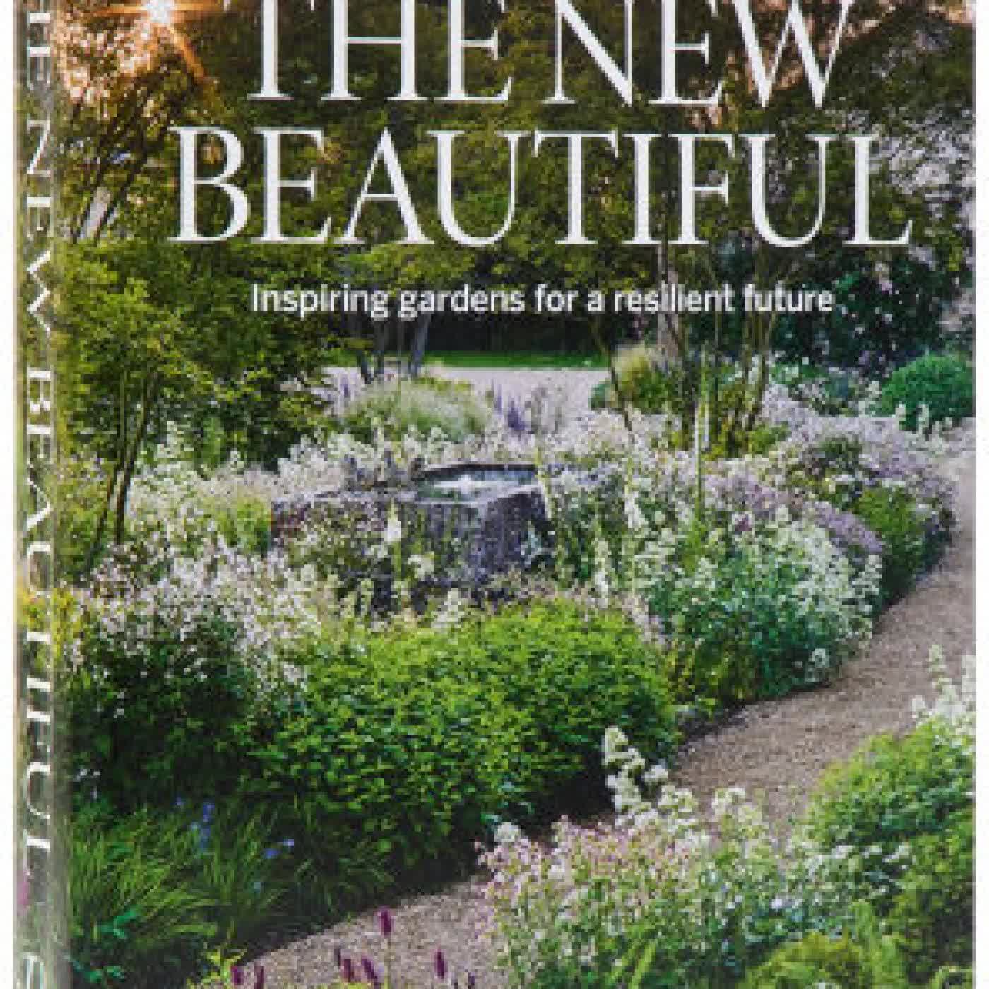 Read online: Gardens Illustrated: The New Beautiful: Inspiring Gardens for a Resilient Future by The Editors Of Gardens Illustrated, Piet Oudolf, Stephanie Mahon