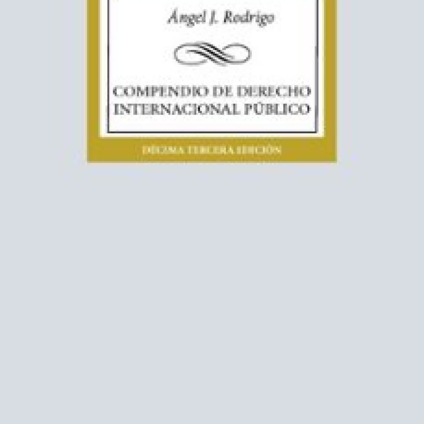 COMPENDIO DE DERECHO INTERNACIONAL PÚBLICO Ángel J. Rodrigo