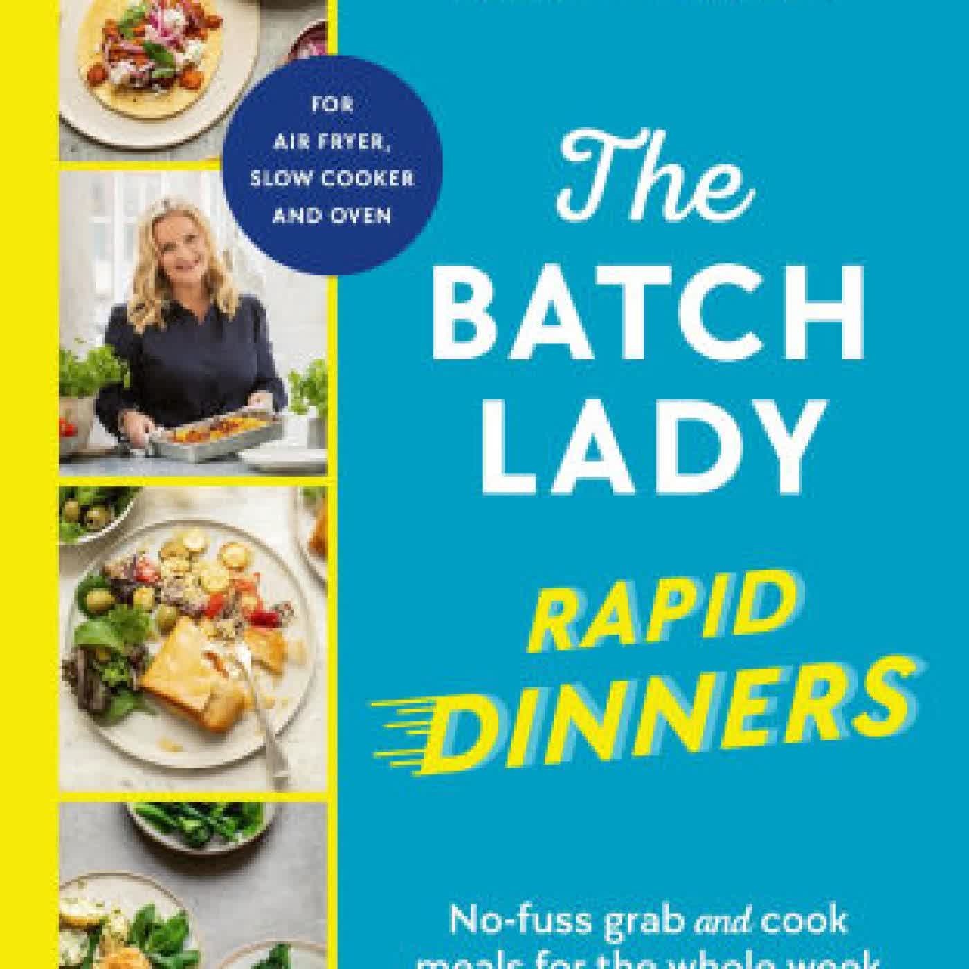 The Batch Lady Rapid Dinners: The Sunday Times Bestseller: Grab and cook meals for the week in 30 minutes by Suzanne Mulholland on Iphone New Format