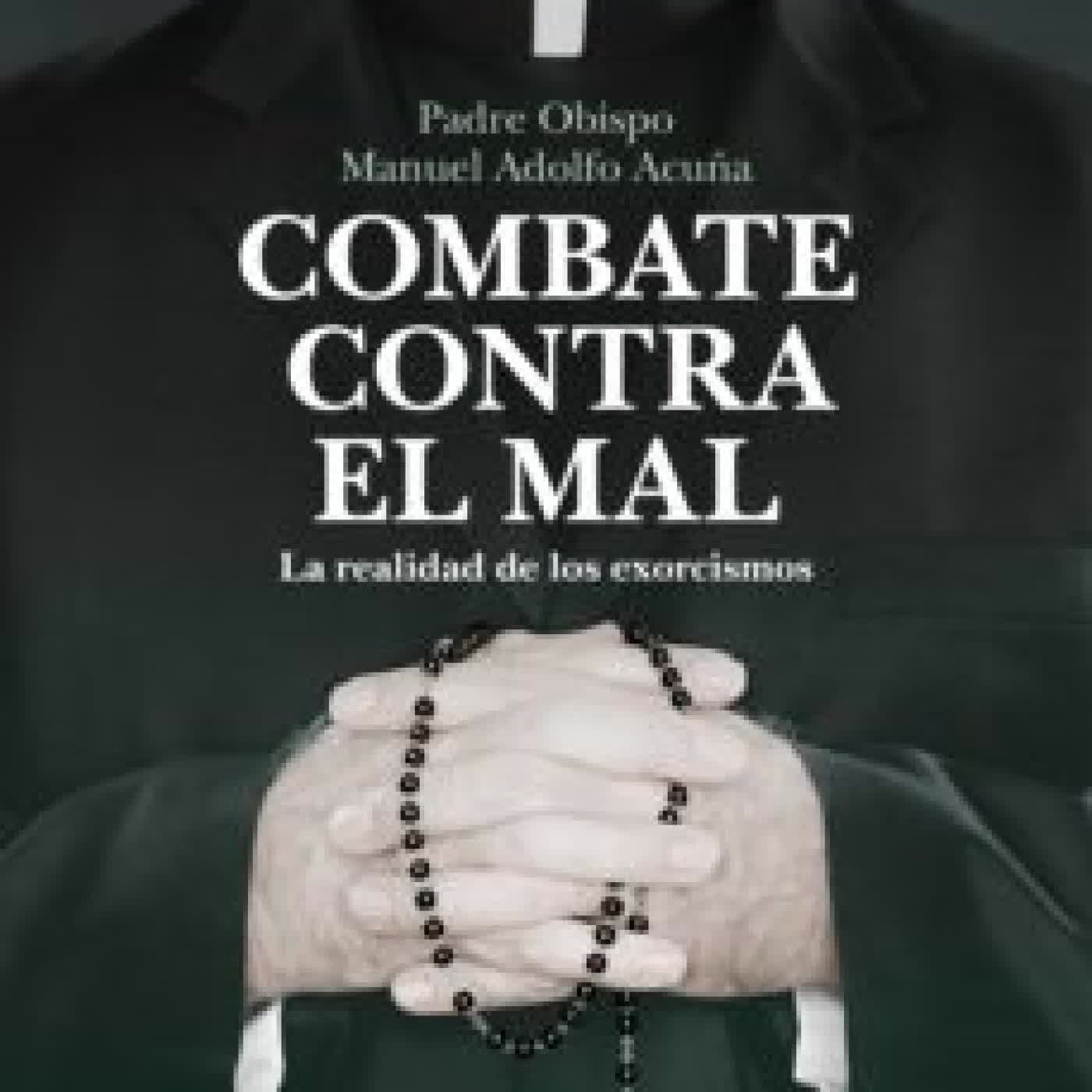 COMBATE CONTRA EL MAL PADRE OBISPO MANUEL ADOLFO ACUÑA