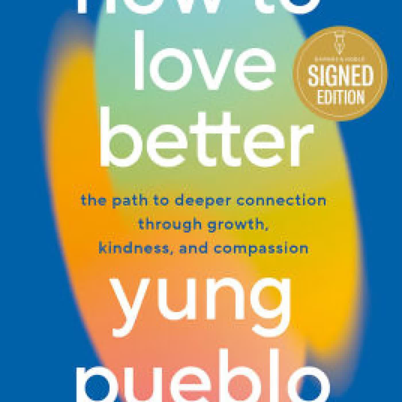 How to Love Better: The Path to Deeper Connection Through Growth, Kindness, and Compassion by Yung Pueblo on Iphone New Format