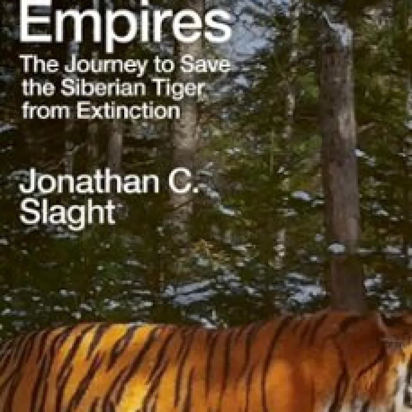 TIGERS BETWEEN EMPIRES Jonathan C. Slaght