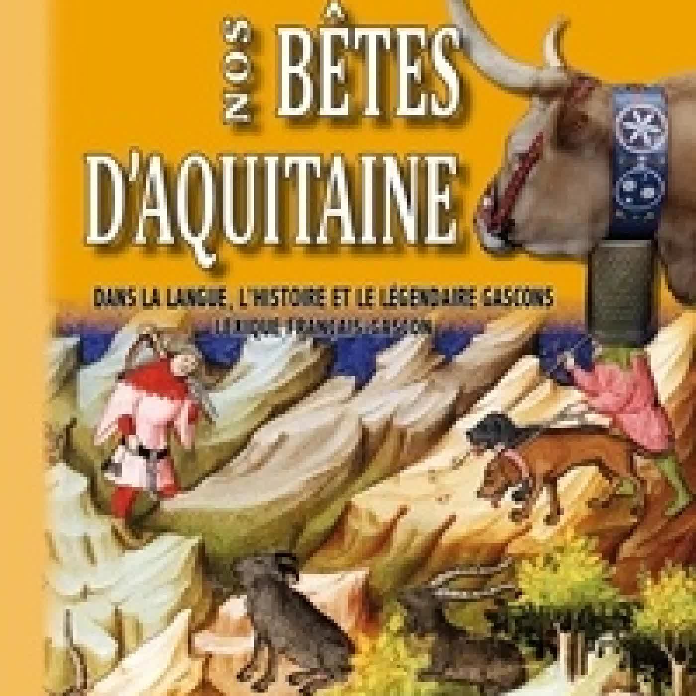 {téléchargement} Nos bêtes d'Aquitaine dans la langue, l'histoire et le légendaire gascons. Lexique français - gascon