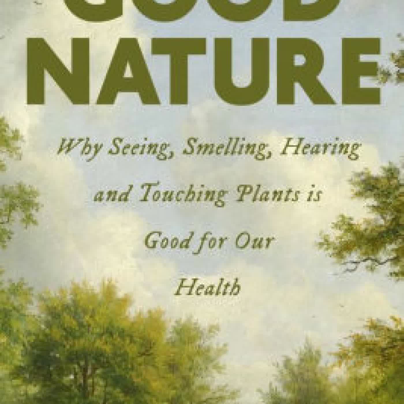 Read online: Good Nature: Why Seeing, Smelling, Hearing, and Touching Plants is Good for Our Health by Kathy Willis