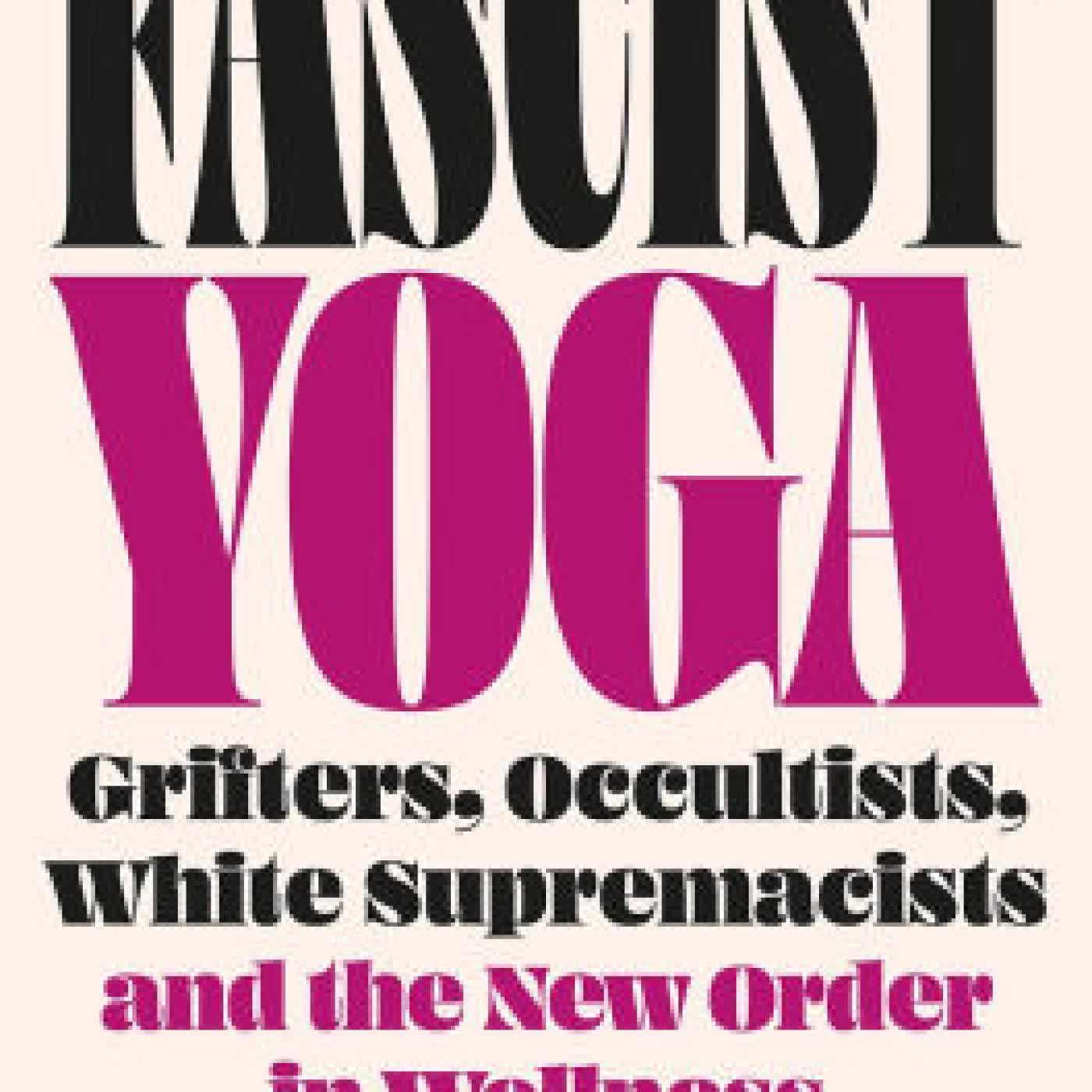 Fascist Yoga: Grifters, Occultists, White Supremacists, and the New Order In Wellness by Stewart Home on Iphone New Format