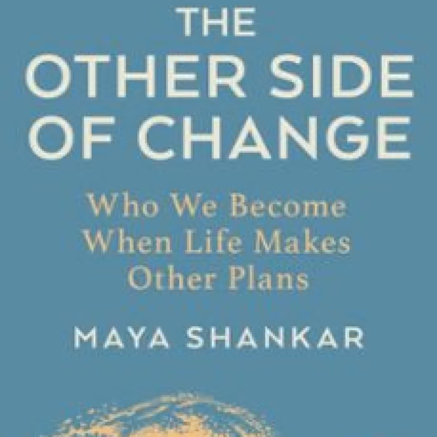 THE OTHER SIDE OF CHANGE MAYA SHANKAR