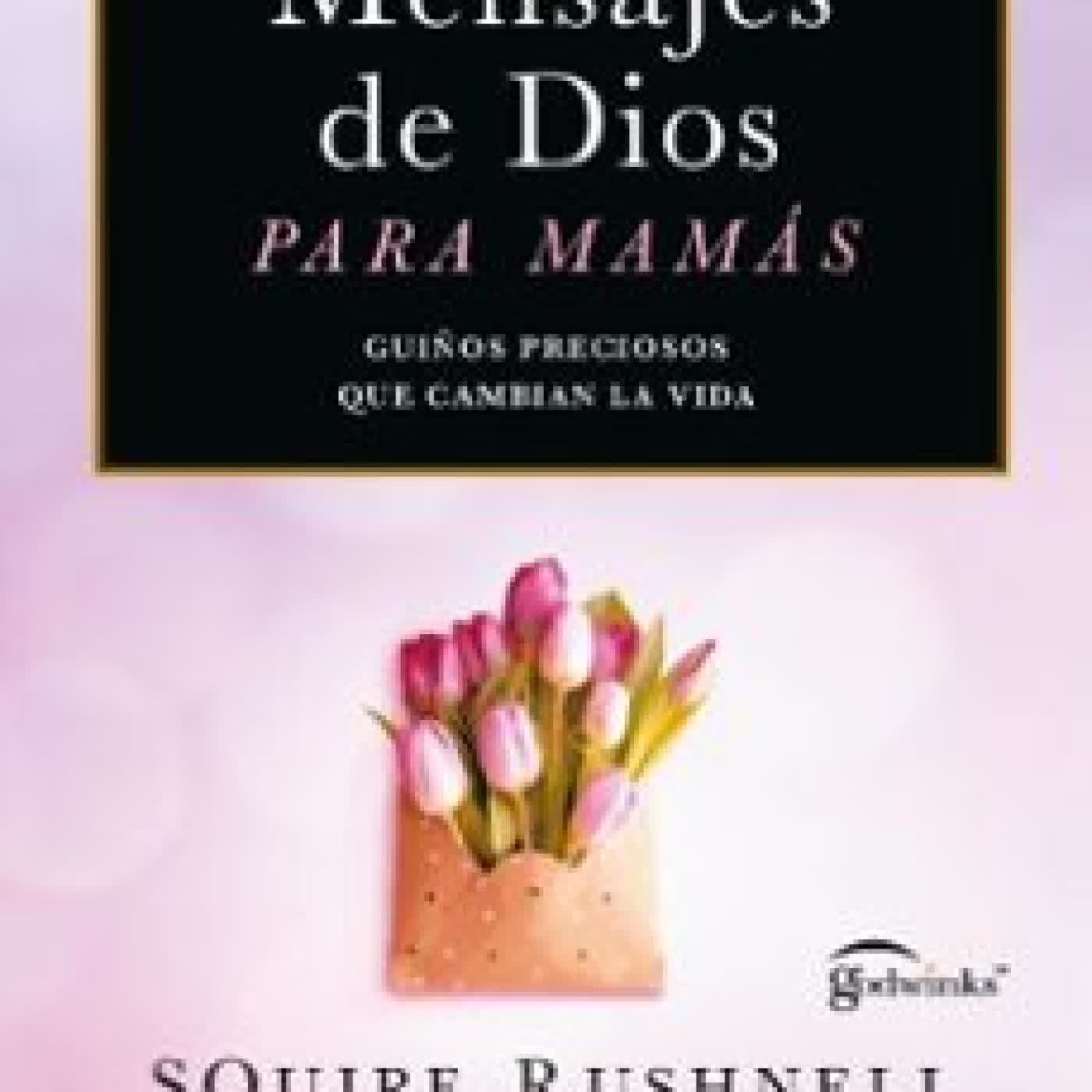 MENSAJES DE DIOS PARA MAMÁS LOUISE DUART, SQUIRE RUSHNELL