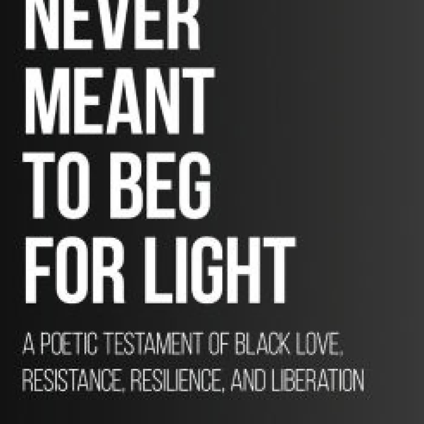 Read online: We Were Never Meant To Beg For Light: A Poetic Testament of Black Love, Resistance, Resilience, and Liberation by Bradford William Pazant