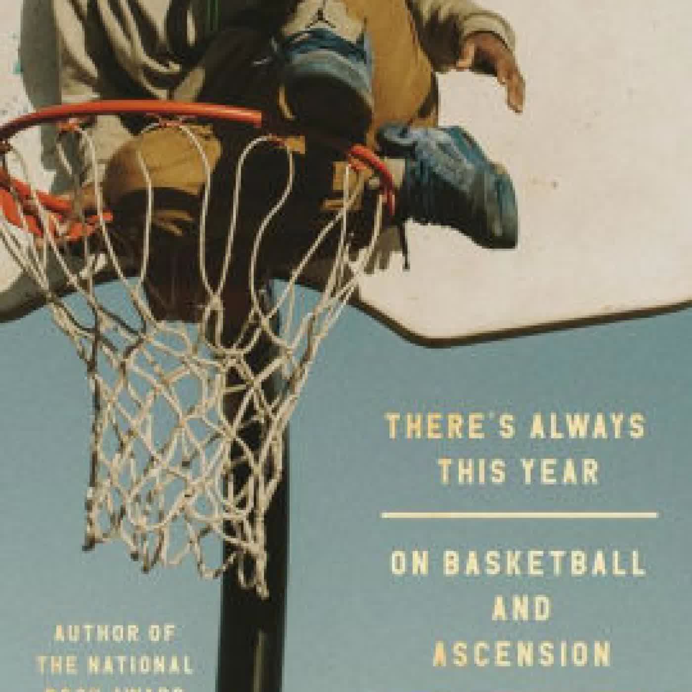 Read online: There's Always This Year: On Basketball and Ascension by Hanif Abdurraqib