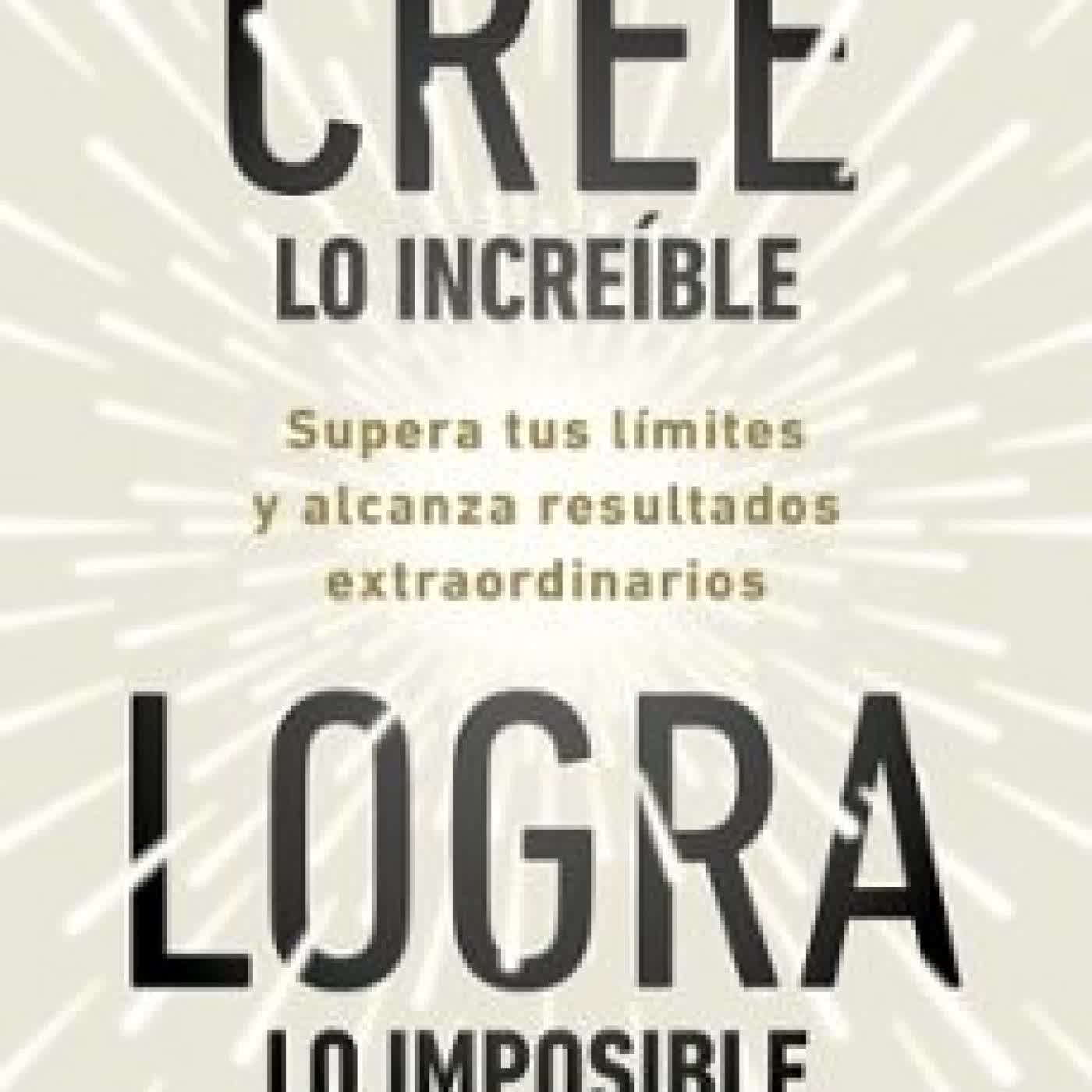 CREE LO INCREÍBLE, LOGRA LO IMPOSIBLE Nir Eyal