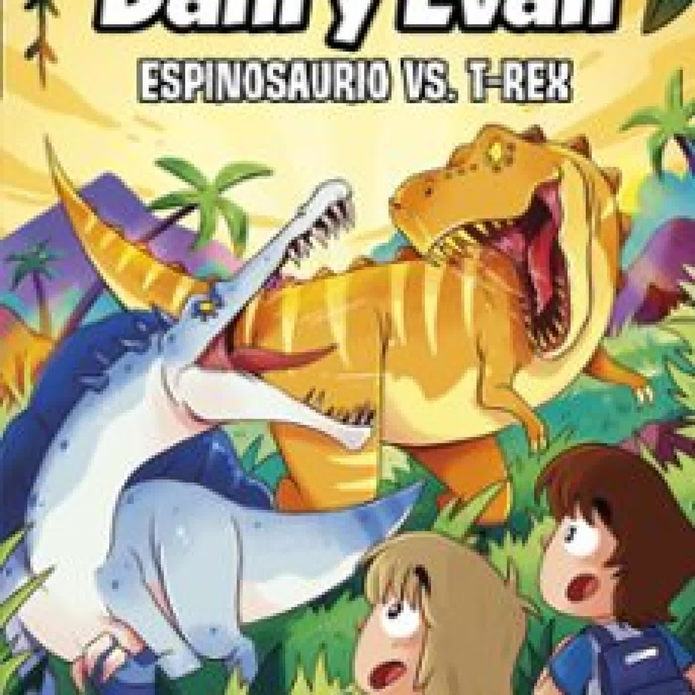 LAS AVENTURAS DE DANI Y EVAN 10. ESPINOSAURIO VS. T-REX LAS AVENTURAS DE DANI Y EVAN
