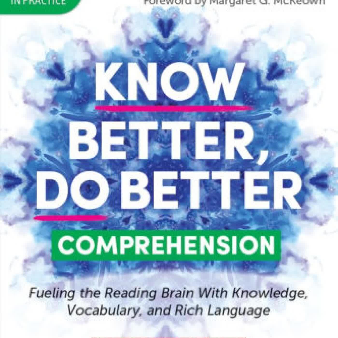 Know Better, Do Better: Comprehension: Fueling the Reading Brain With Knowledge, Vocabulary, and Rich Language by David Liben, Meredith Liben on Iphone New Format