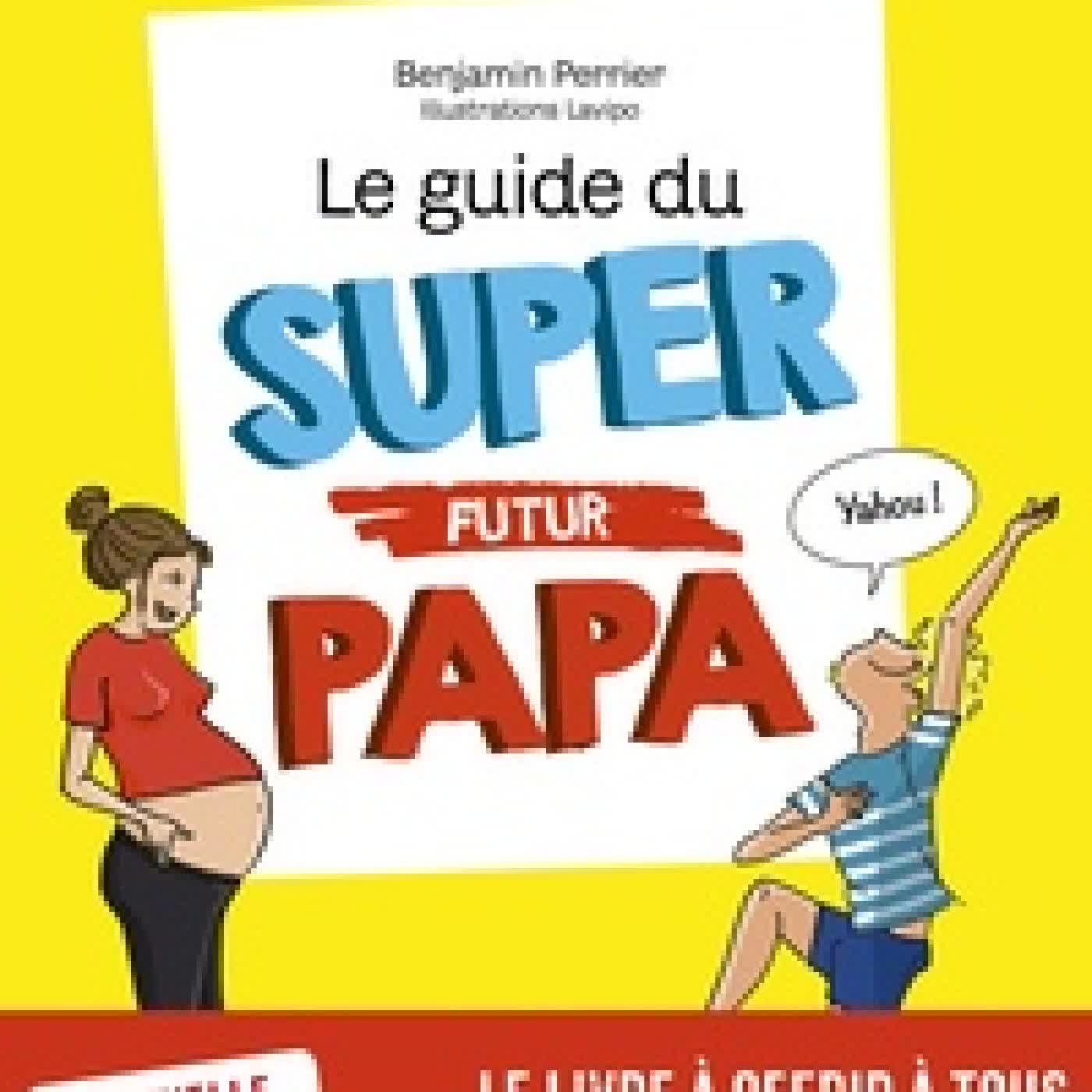Télécharger Pdf Le guide du super futur papa