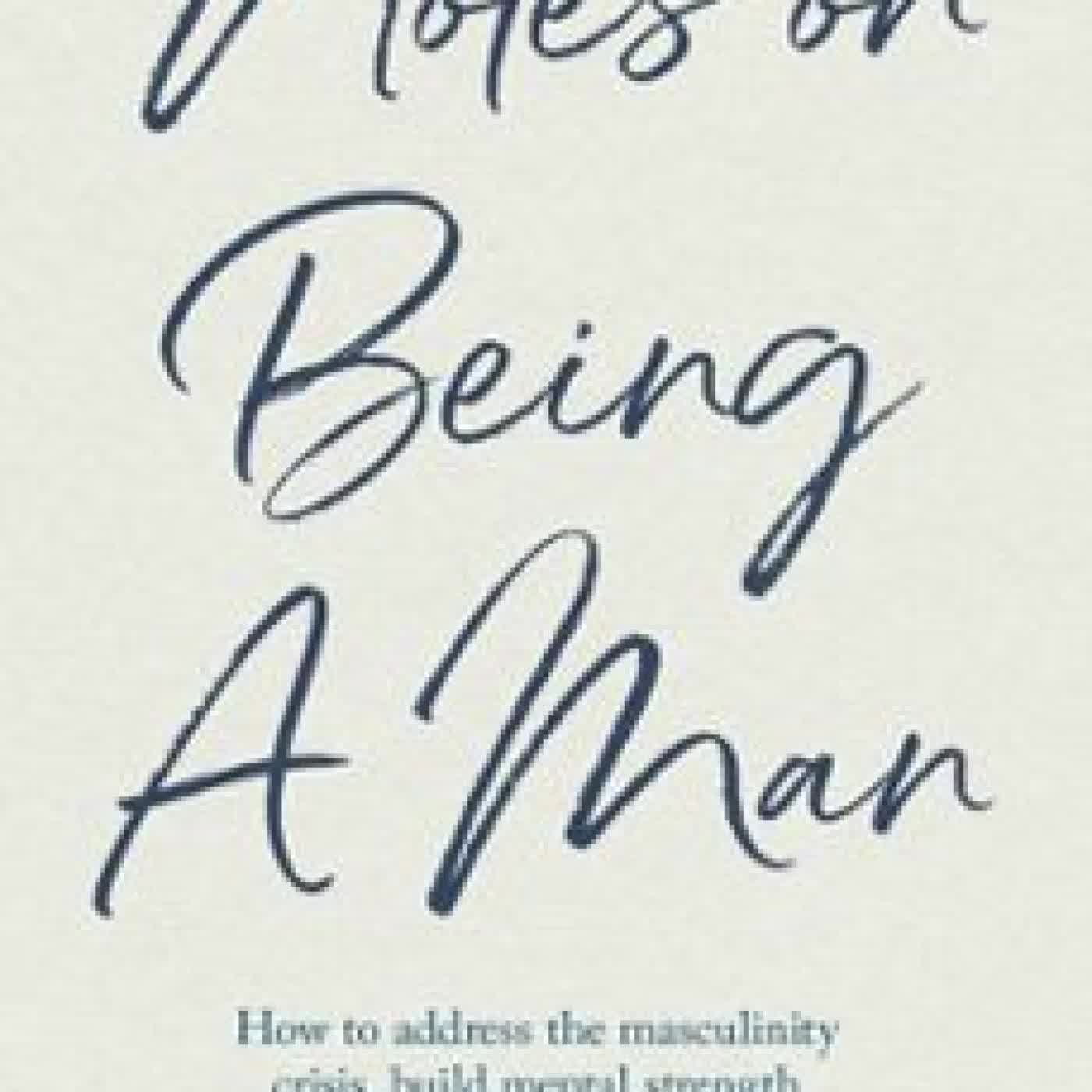 NOTES ON BEING A MAN Scott Galloway