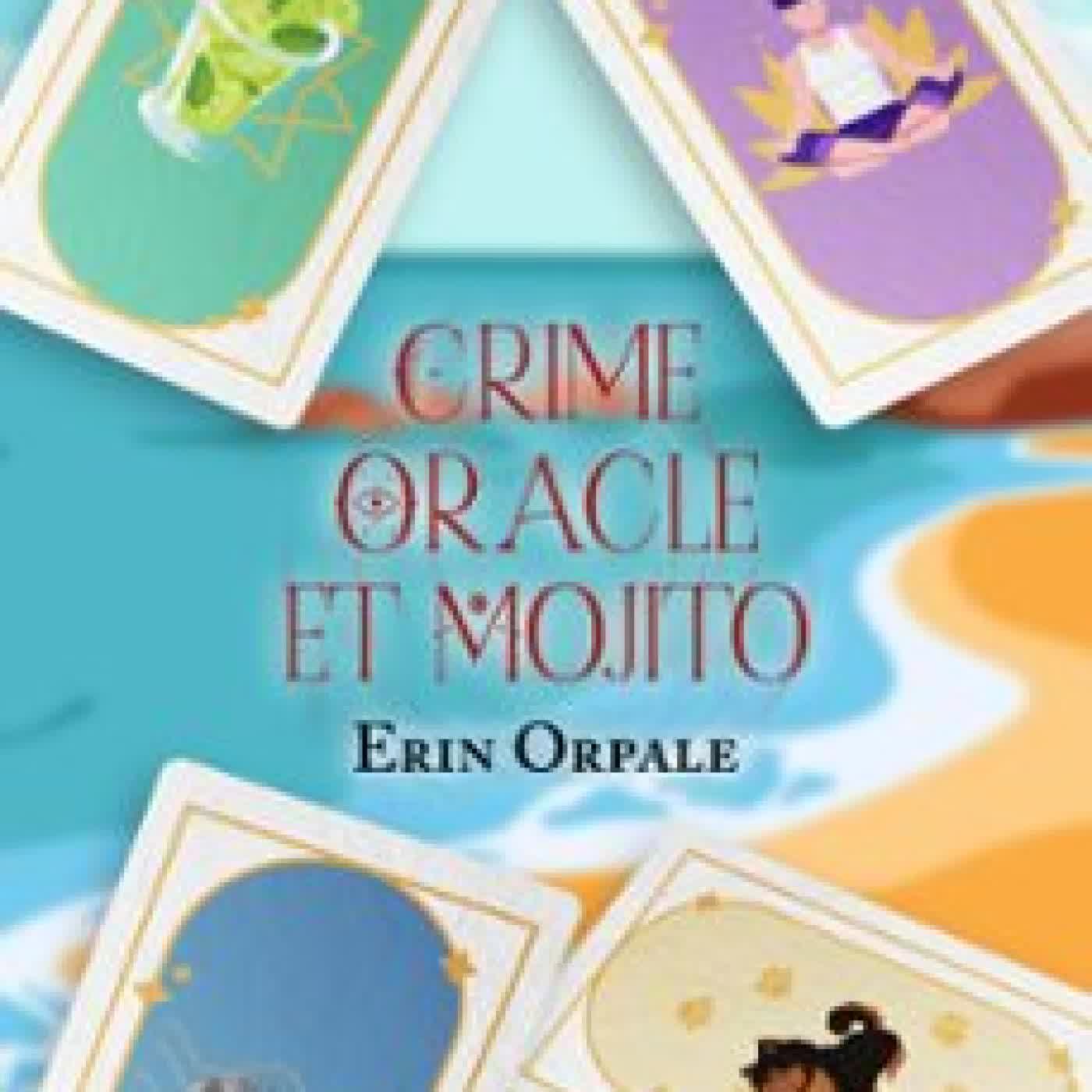 CRIME, ORACLE ET MOJITO ERIN ORPALE