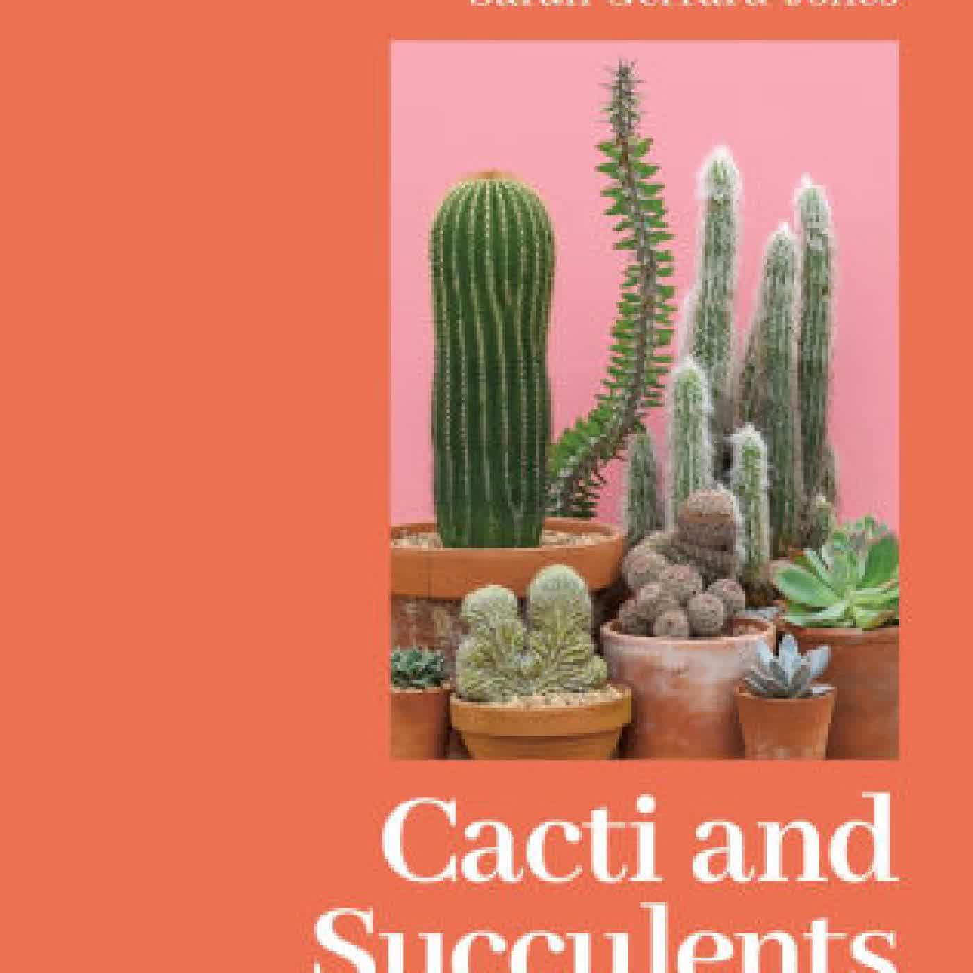 Read online: Cacti and Succulents: On-point Advice to Keep Your Plants Looking Sharp by Sarah Gerrard-Jones