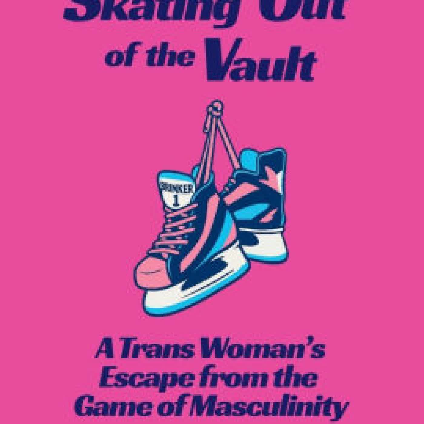 Read online: Skating Out of the Vault: A Trans Woman's Escape from the Game of Masculinity by Brianne Brinker