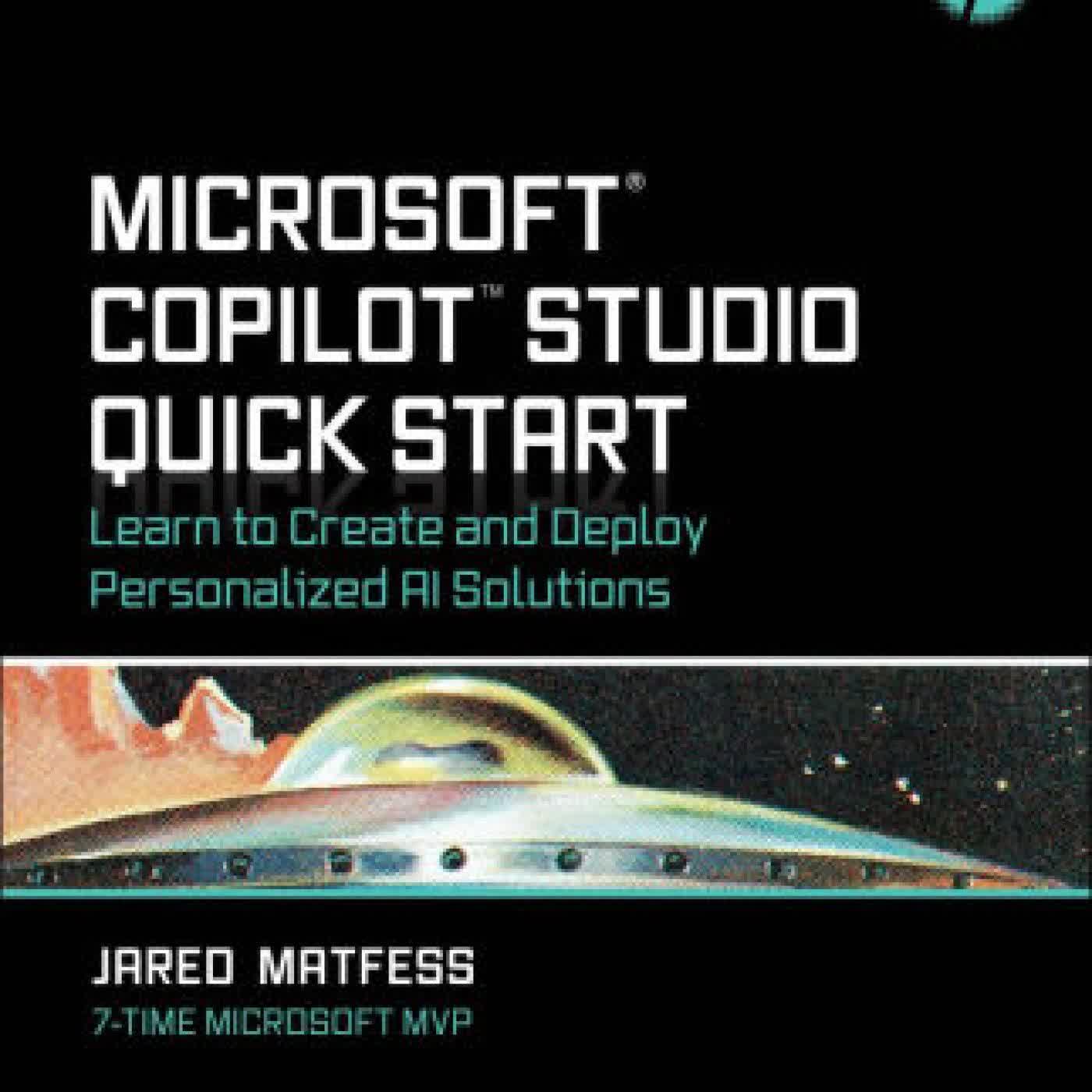 Microsoft Copilot Studio Quick Start: Learn to Create and Deploy Personalized AI Solutions by Jared Matfess on Iphone New Format
