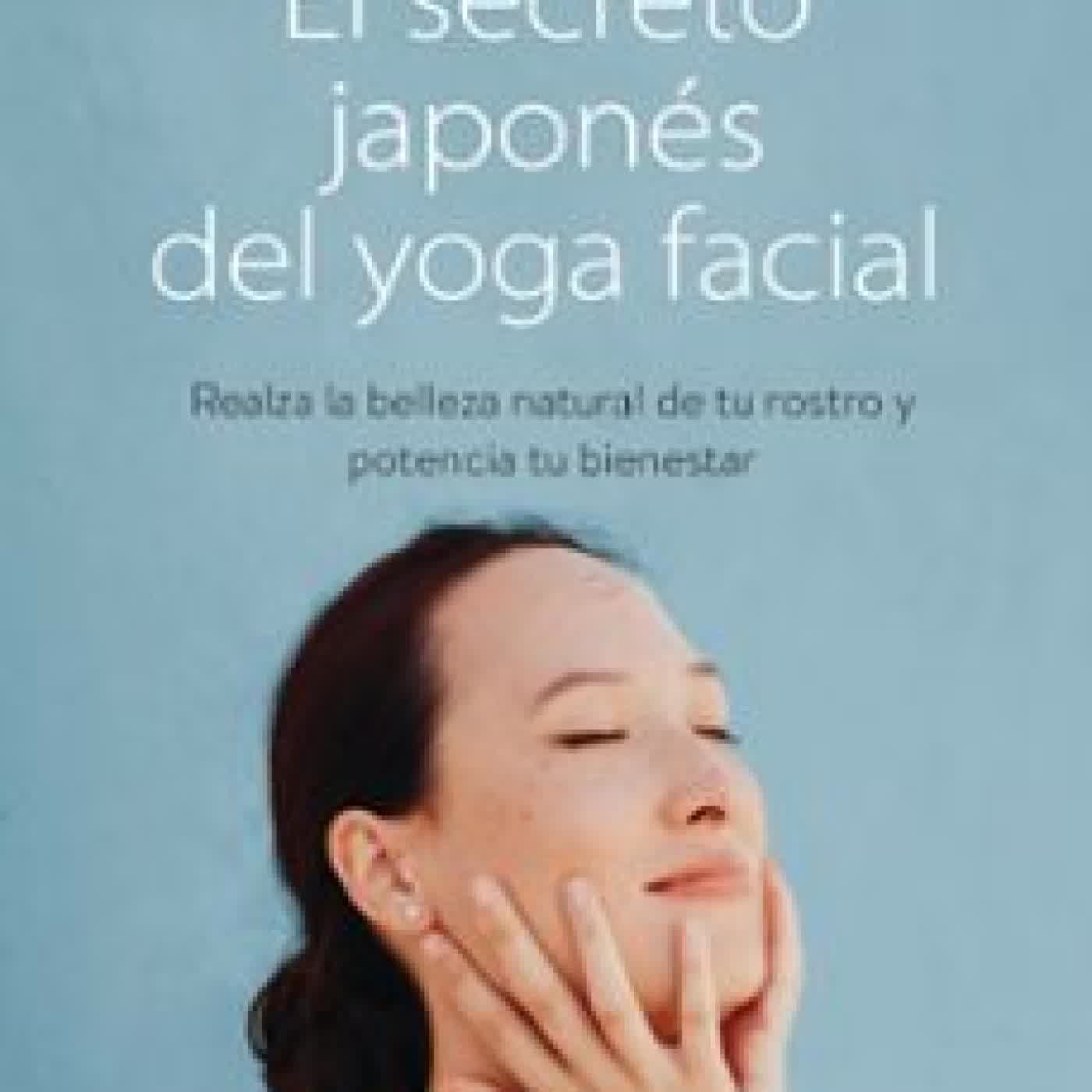 EL SECRETO JAPONES DEL YOGA FACIAL Izumi Forasté Onuma