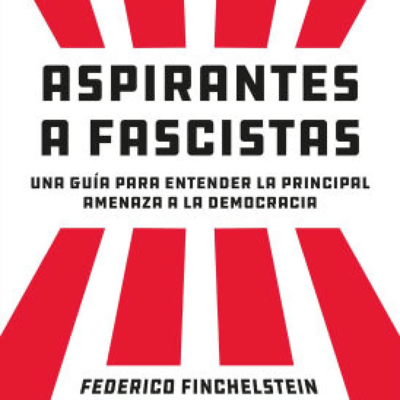 Read online: Aspirantes a fascistas: Una guía para entender la principal amenaza a la democracia by Federico Finchelstein