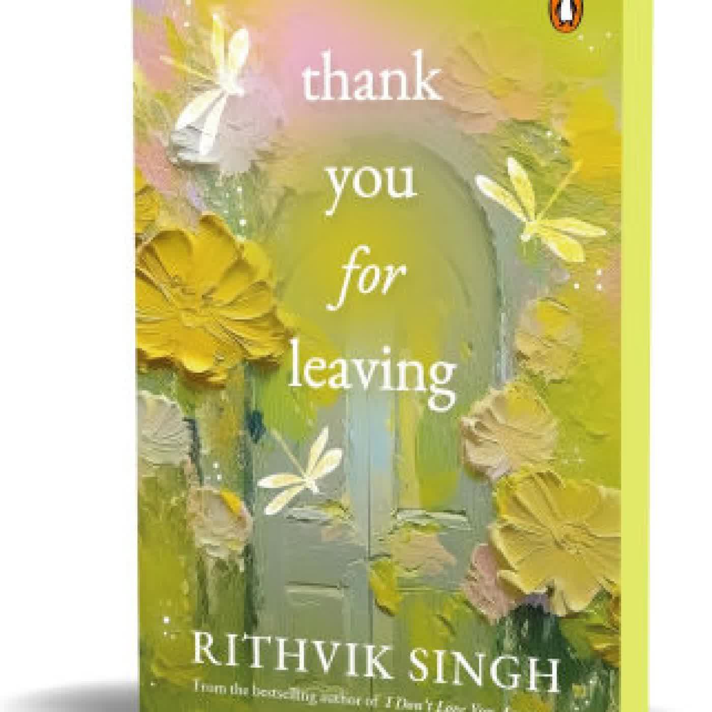 Read online: Thank You for Leaving: Learning to be okay with saying goodbye A new book by one of India's highest selling authors - Rithvik Singh by Rithvik Singh