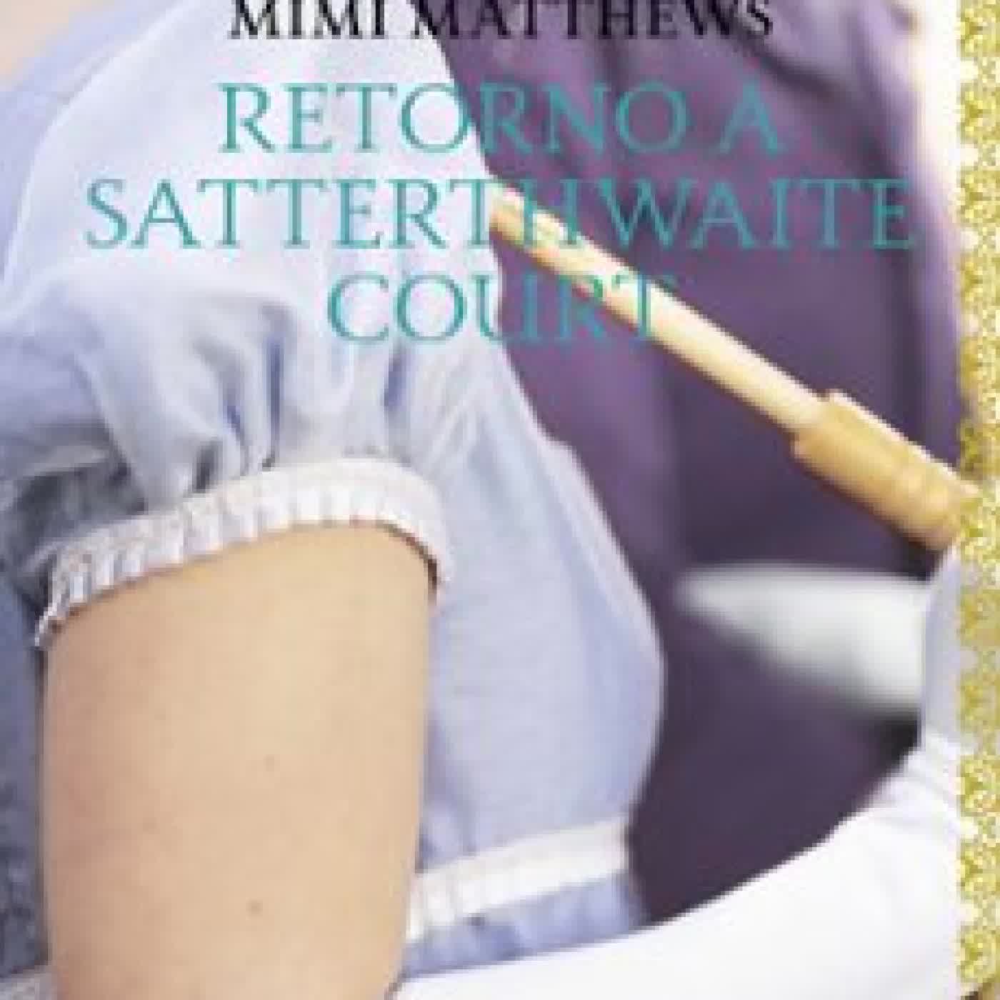 RETORNO A SATTERTHWAITE COURT Mimi Matthews