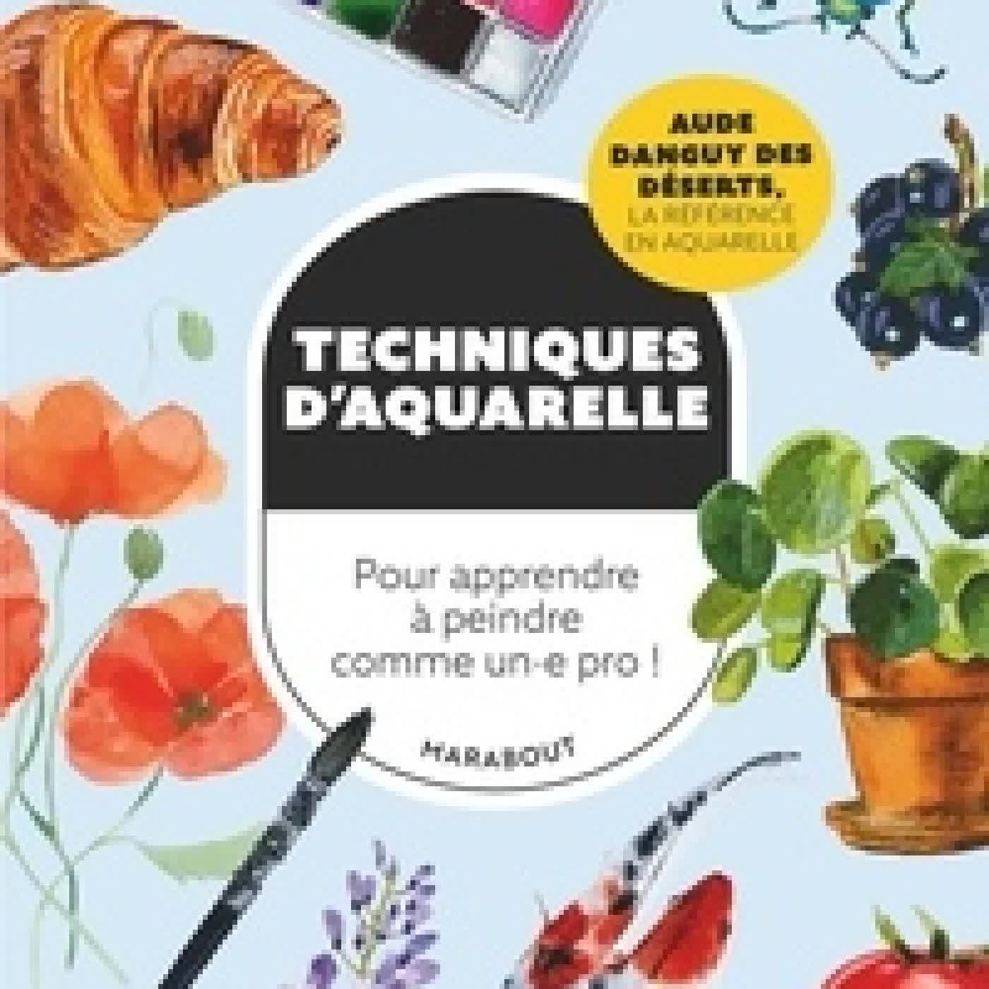 Lire en ligne : Techniques d'aquarelle. Pour apprendre à peindre comme un.e pro !