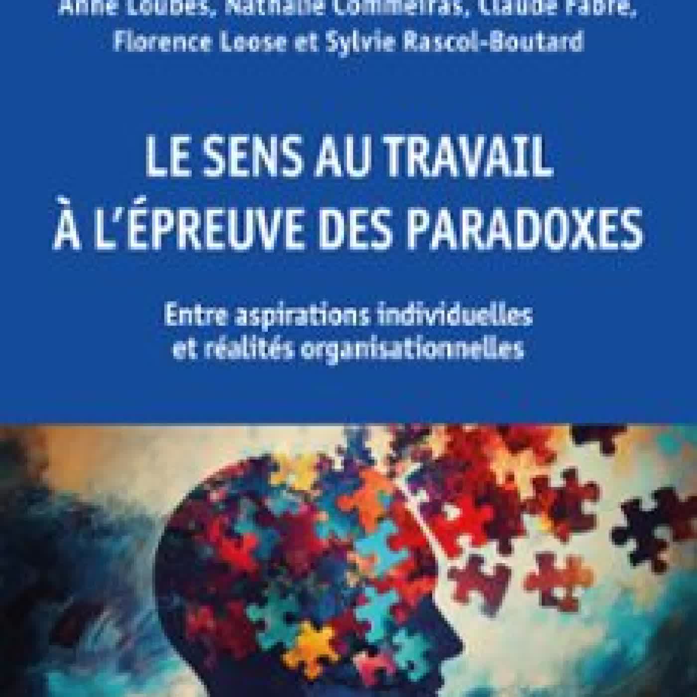 LE SENS AU TRAVAIL À L'ÉPREUVES DES PARADOXES ANNE LOUBÈS, NATHALIE COMMEIRAS, CLAUDE FABRE