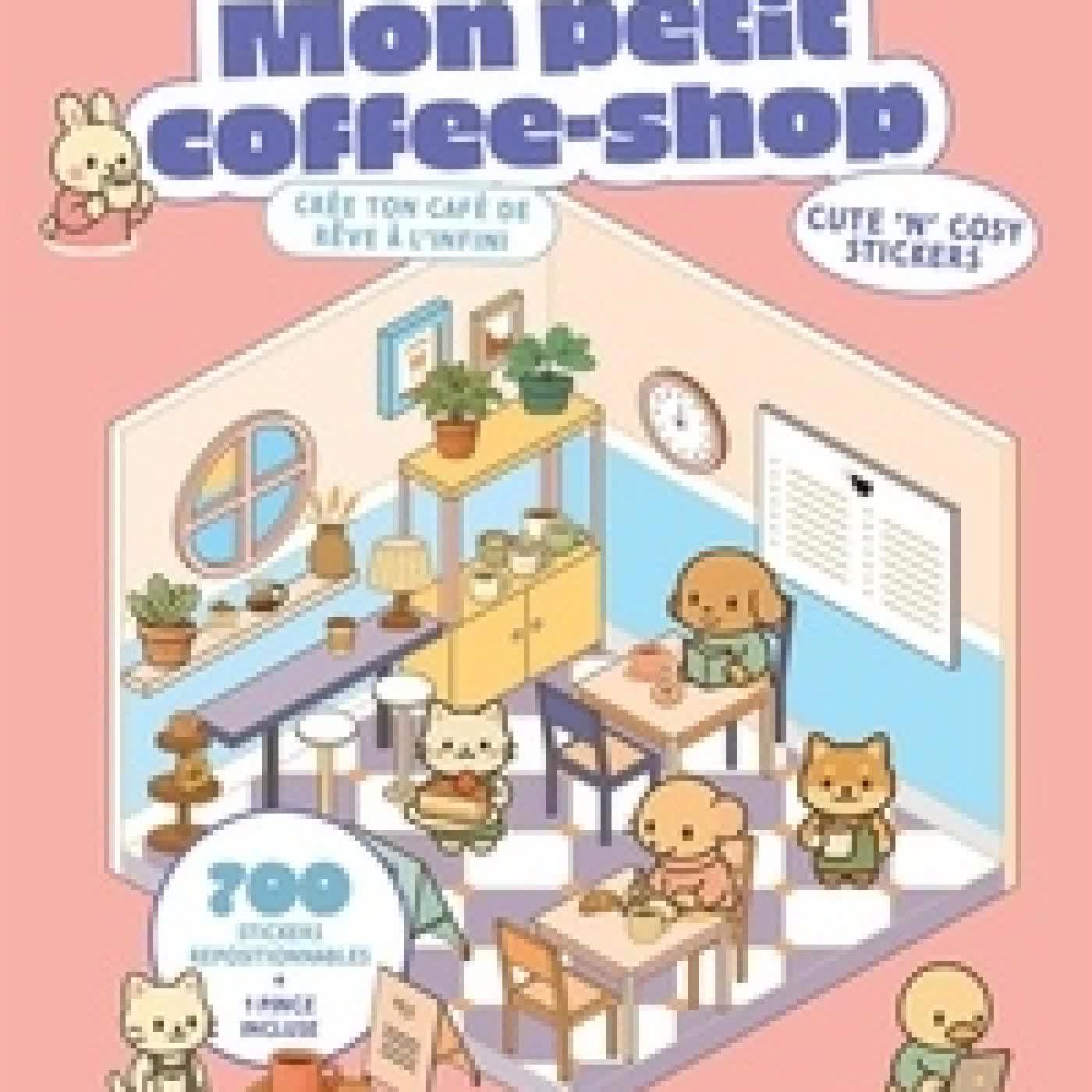 Lire en ligne : Mon petit coffee shop - Crée ton café de rêve à l'infini. Avec 700 stickers repositionnables et 1 pince