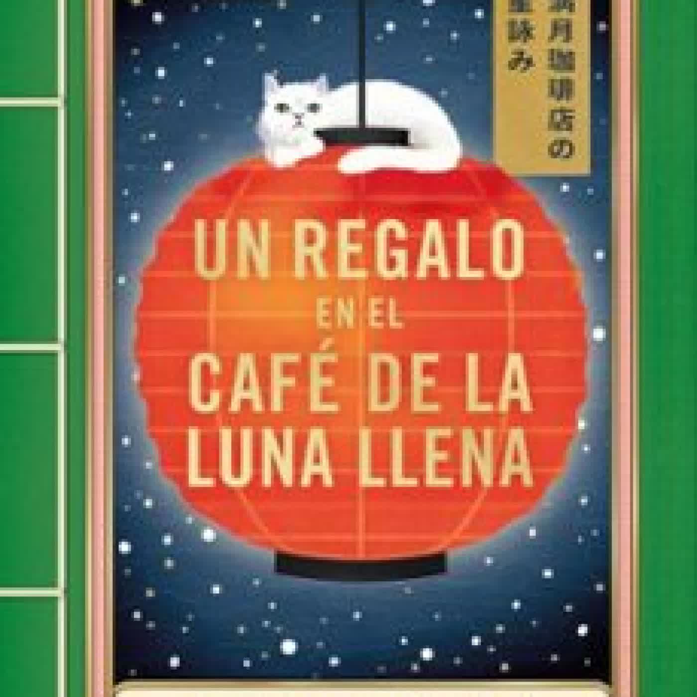 UN REGALO EN EL CAFÉ DE LA LUNA LLENA (EL CAFÉ DE LA LUNA LLENA 2) Mai Mochizuki