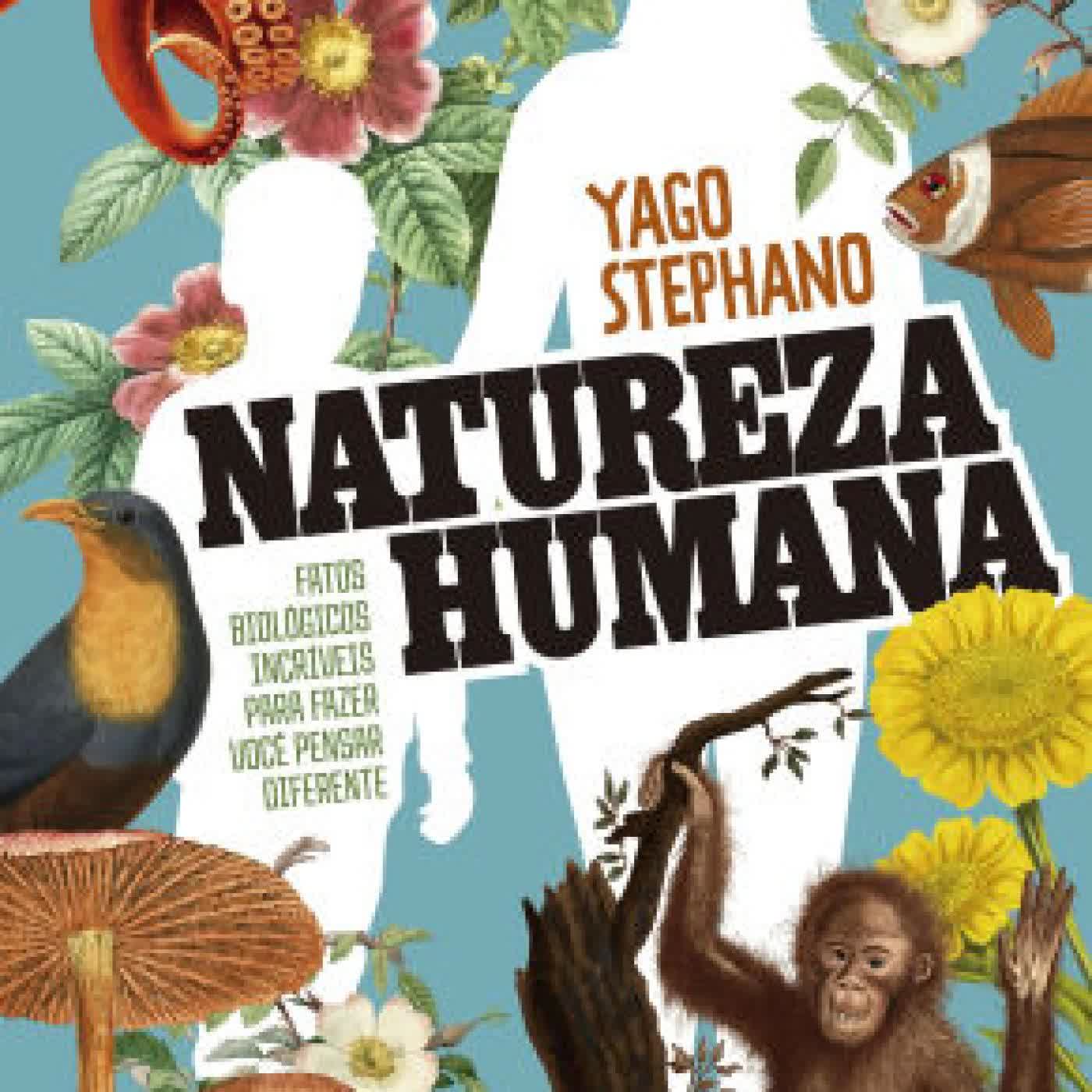 Read online: Natureza humana: Fatos biológicos incríveis para fazer você pensar diferente - O livro do professor de biologia do TikTok by Yago Stephano