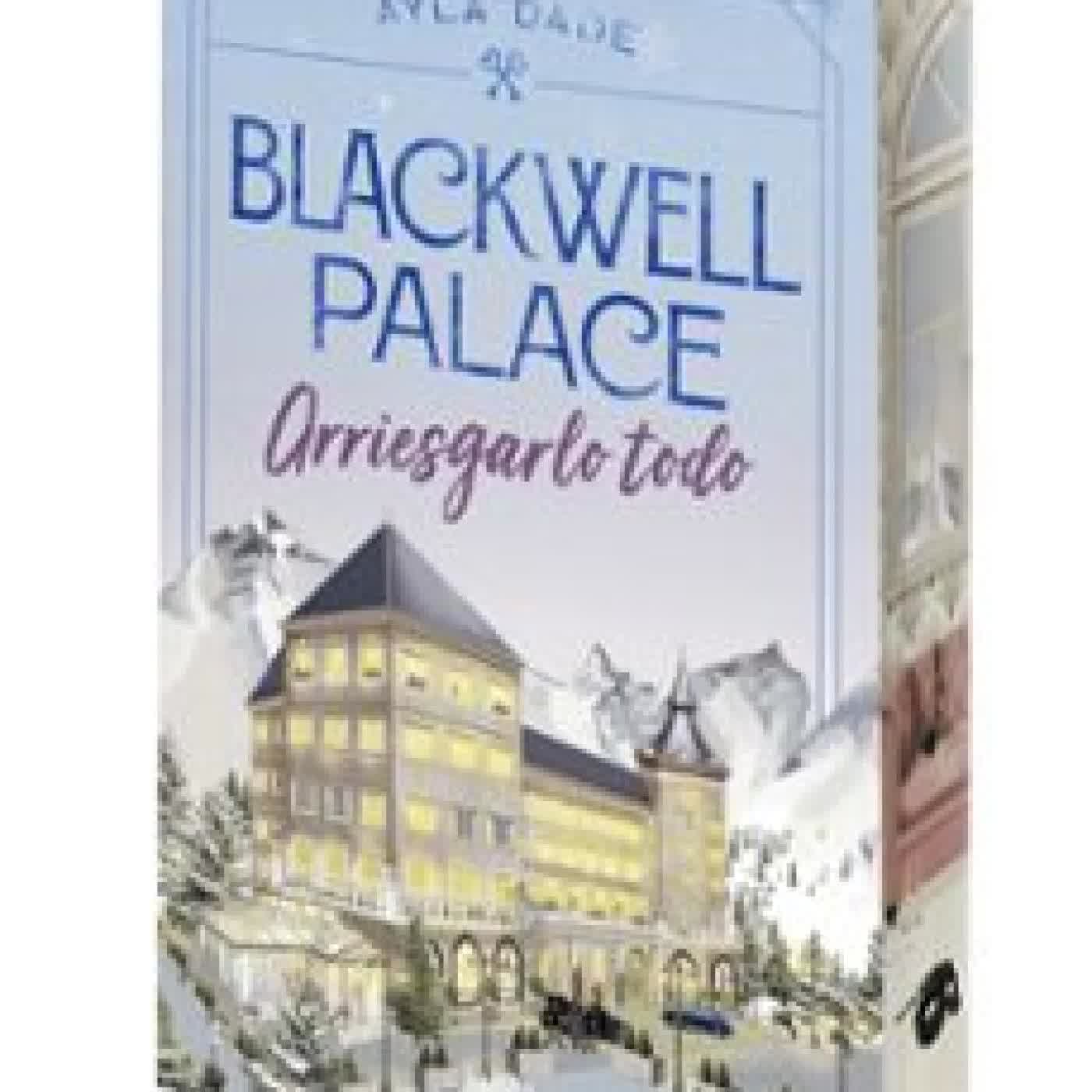 BLACKWELL PALACE: ARRIESGARLO TODO AYLA DALE