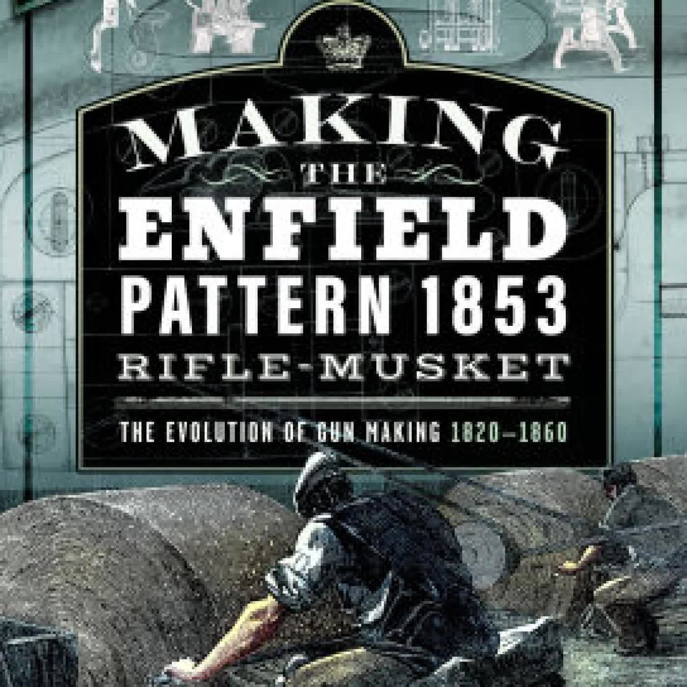 Read online: Making the Enfield Pattern 1853 Rifle-Musket: The Evolution of Gun Making, 1820-1860 by Peter G. Smithurst