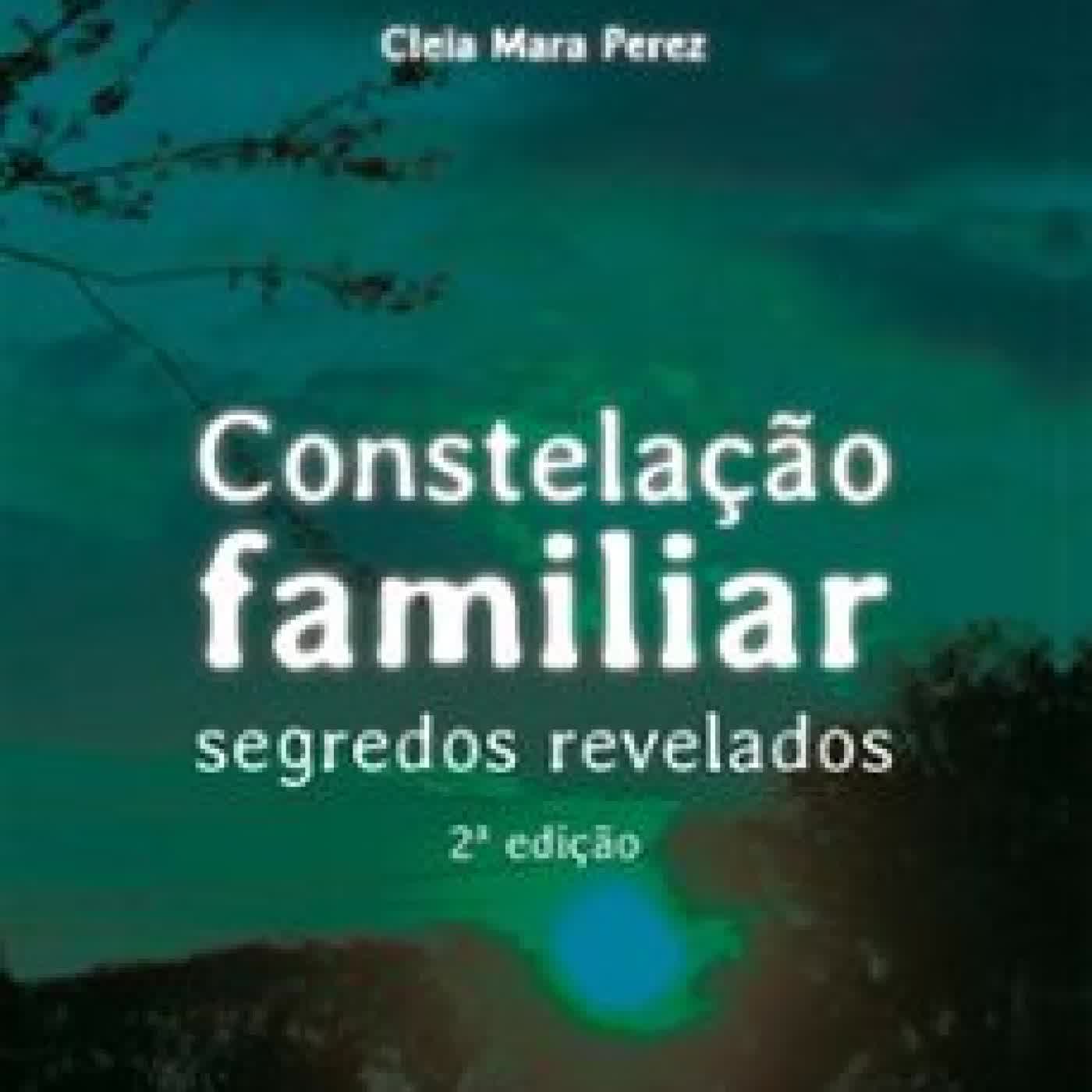 CONSTELAÇÃO FAMILIAR: SEGREDOS REVELADOS CLEIA MARA PEREZ