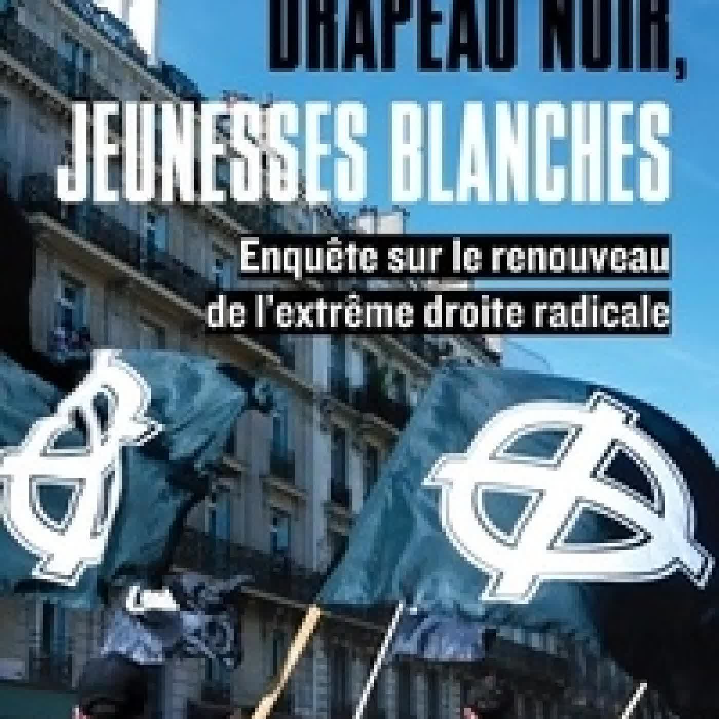 {téléchargement} Drapeau noir, jeunesses blanches - Enquête sur le renouveau de l'extrême droite radicale
