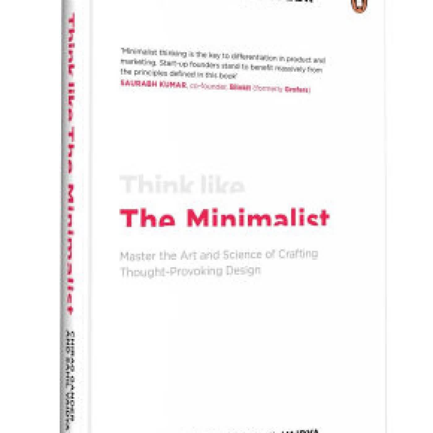 Read online: Think Like The Minimalist: Master the art and science of creating thought-provoking design by Sahil Vaidya, Chirag Gander