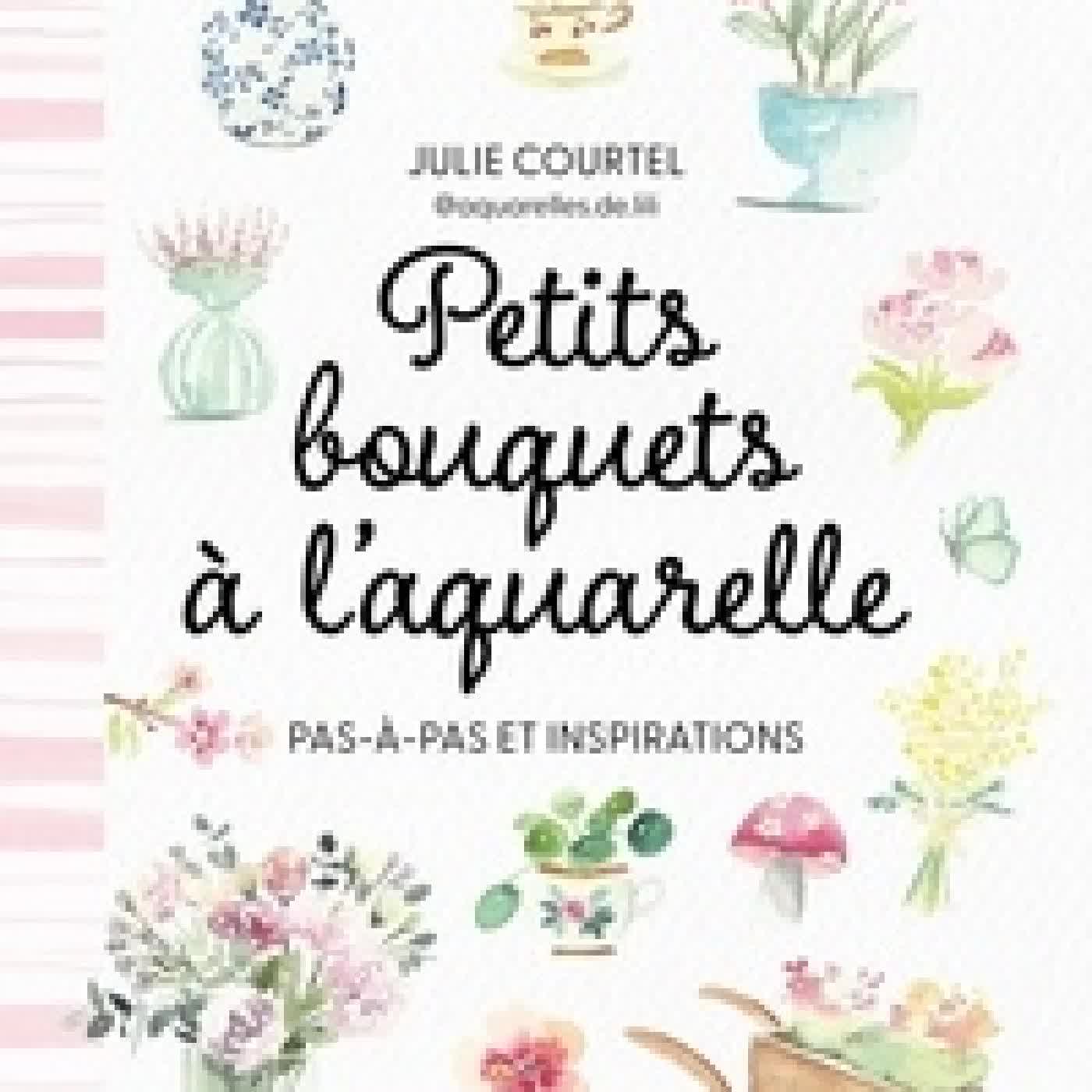 Lire en ligne : Petits bouquets à l'aquarelle. Pas à pas et inspirations