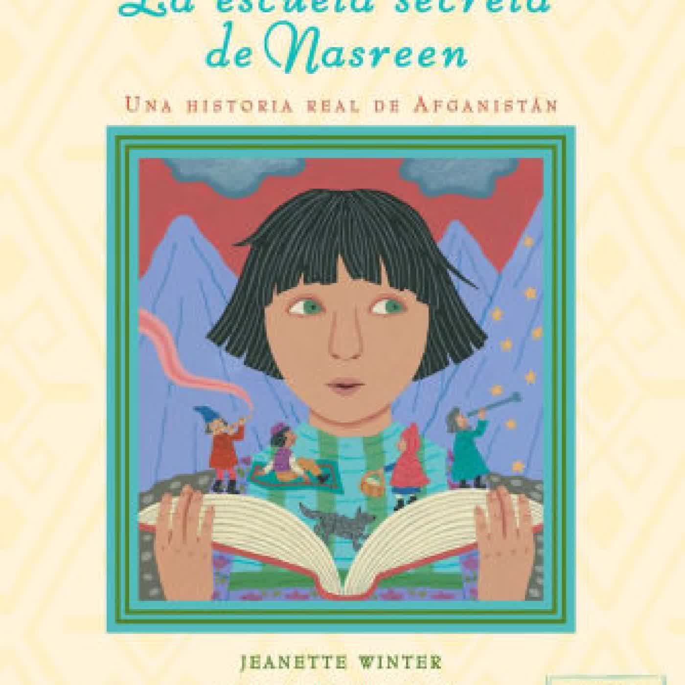 Read online: La escuela secreta de Nasreen (Nasreen's Secret School): Una historia real de Afganistán by Jeanette Winter, Mariana Llanos