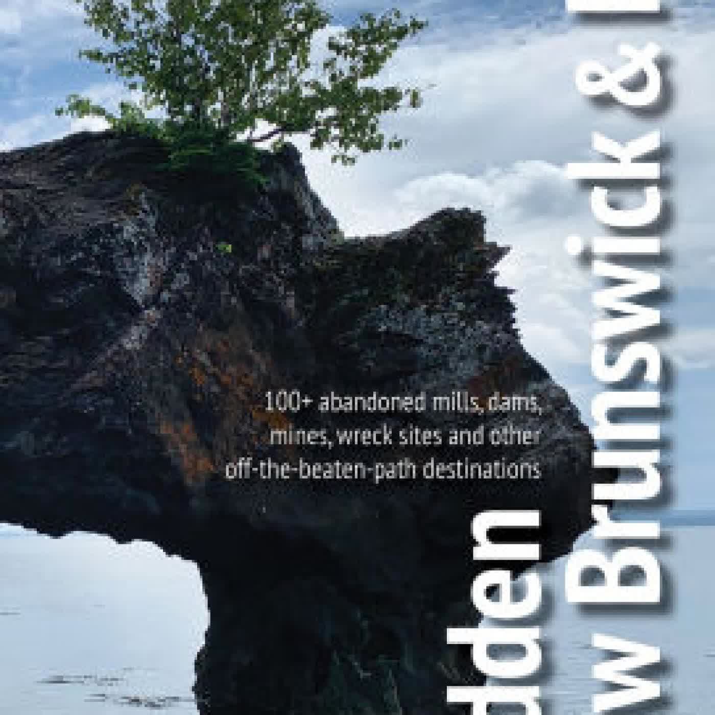 Read online: Hidden New Brunswick & PEI: 100+ abandoned mills, dams, mines, wreck sites, and other off-the-beaten-path destinations by Scott Osmond