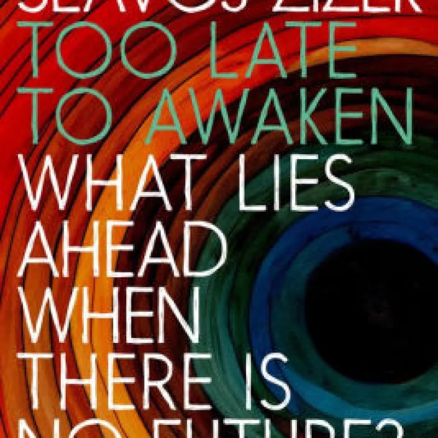 Too Late to Awaken: What Lies Ahead When There Is No Future by Slavoj Zizek on Iphone New Format