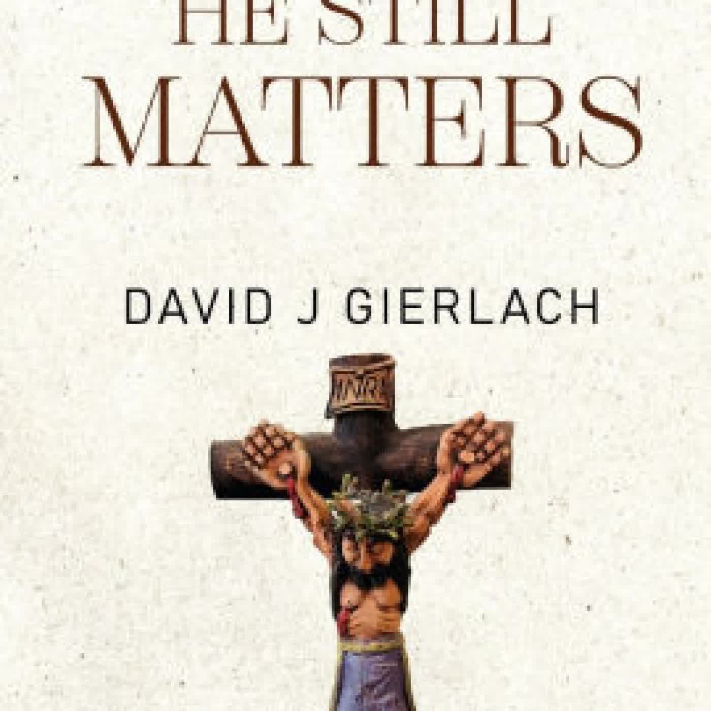 Read online: Jesus Christ! He Still Matters by David J Gierlach