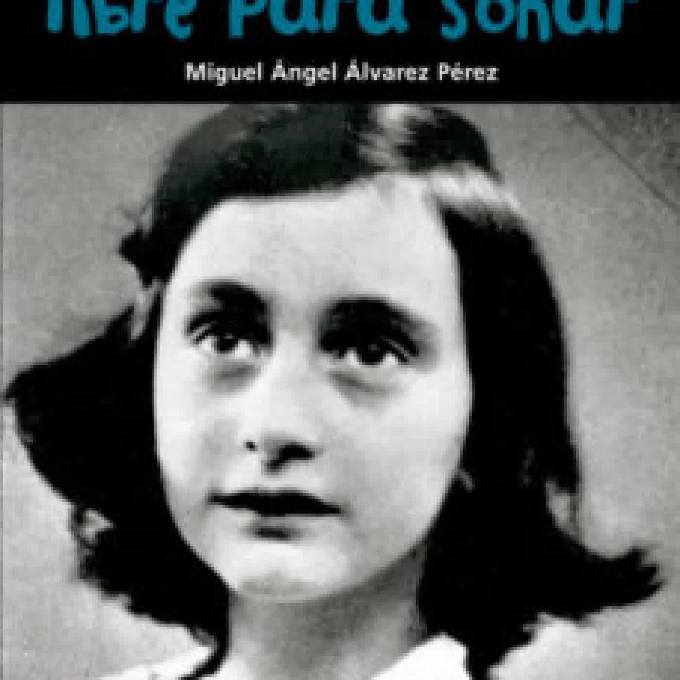 ANA FRANK: LIBRE PARA SOÑAR MIGUEL ÁLVAREZ PÉREZ